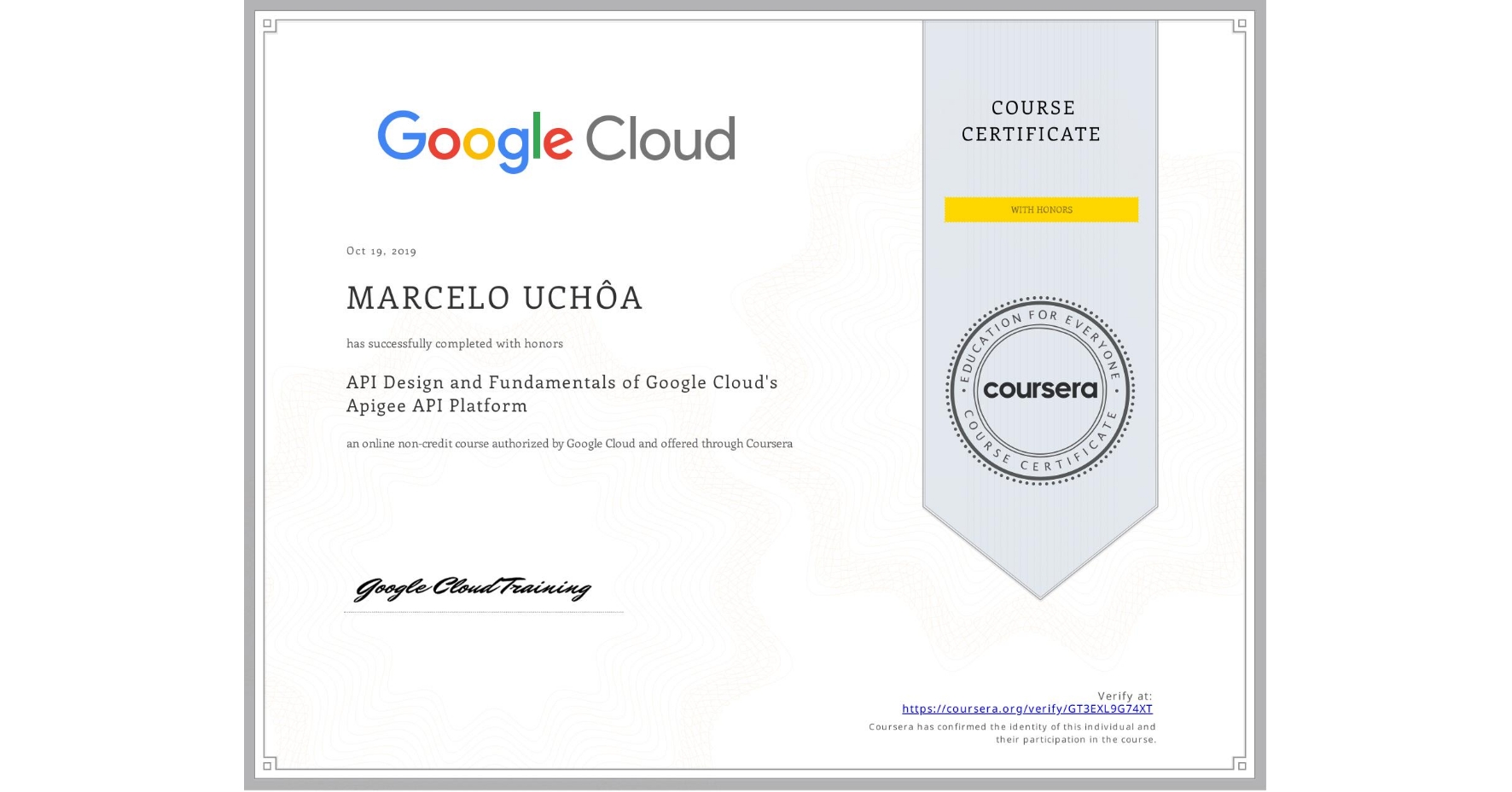 View certificate for MARCELO UCHÔA, API Design and Fundamentals of Google Cloud's Apigee API Platform, an online non-credit course authorized by Google Cloud and offered through Coursera
