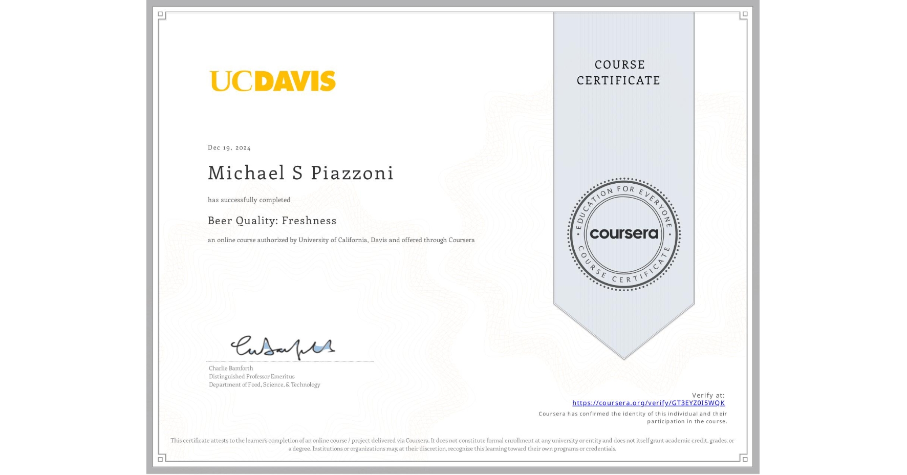 View certificate for Michael S Piazzoni, Beer Quality: Freshness, an online non-credit course authorized by University of California, Davis and offered through Coursera