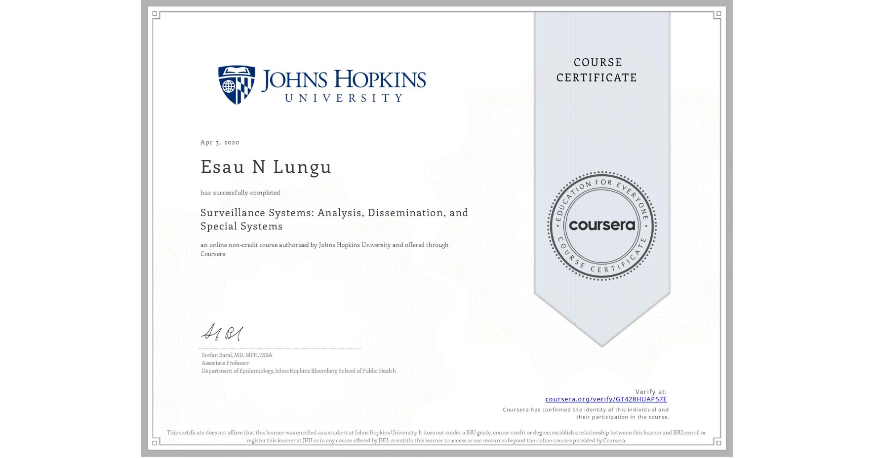 View certificate for Esau N Lungu, Surveillance Systems: Analysis, Dissemination, and Special Systems, an online non-credit course authorized by Johns Hopkins University and offered through Coursera