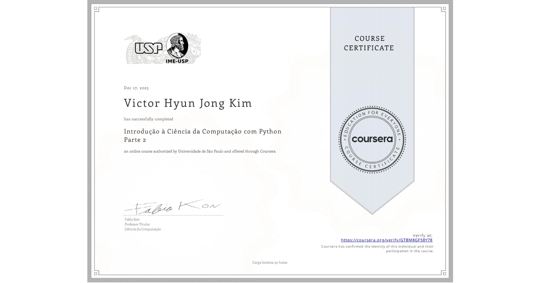 View certificate for Victor Hyun Jong Kim, Introdução à Ciência da Computação com Python Parte 2, an online non-credit course authorized by Universidade de São Paulo and offered through Coursera