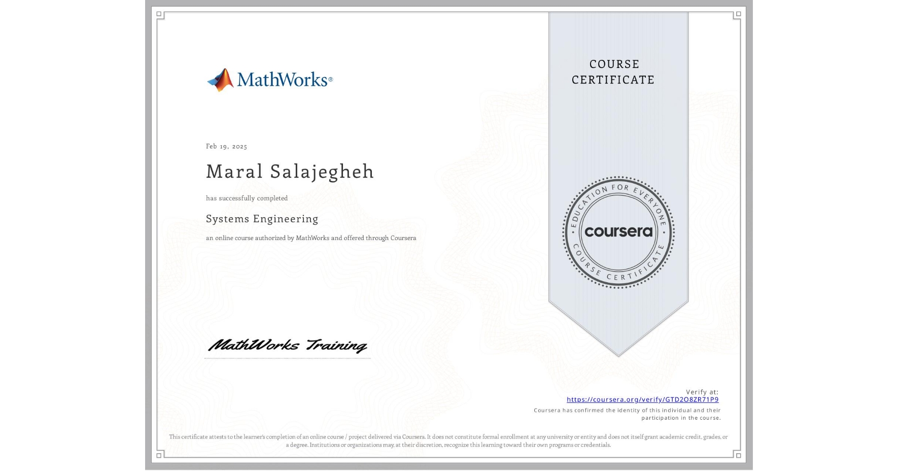 View certificate for Maral Salajegheh, Systems Engineering, an online non-credit course authorized by MathWorks and offered through Coursera