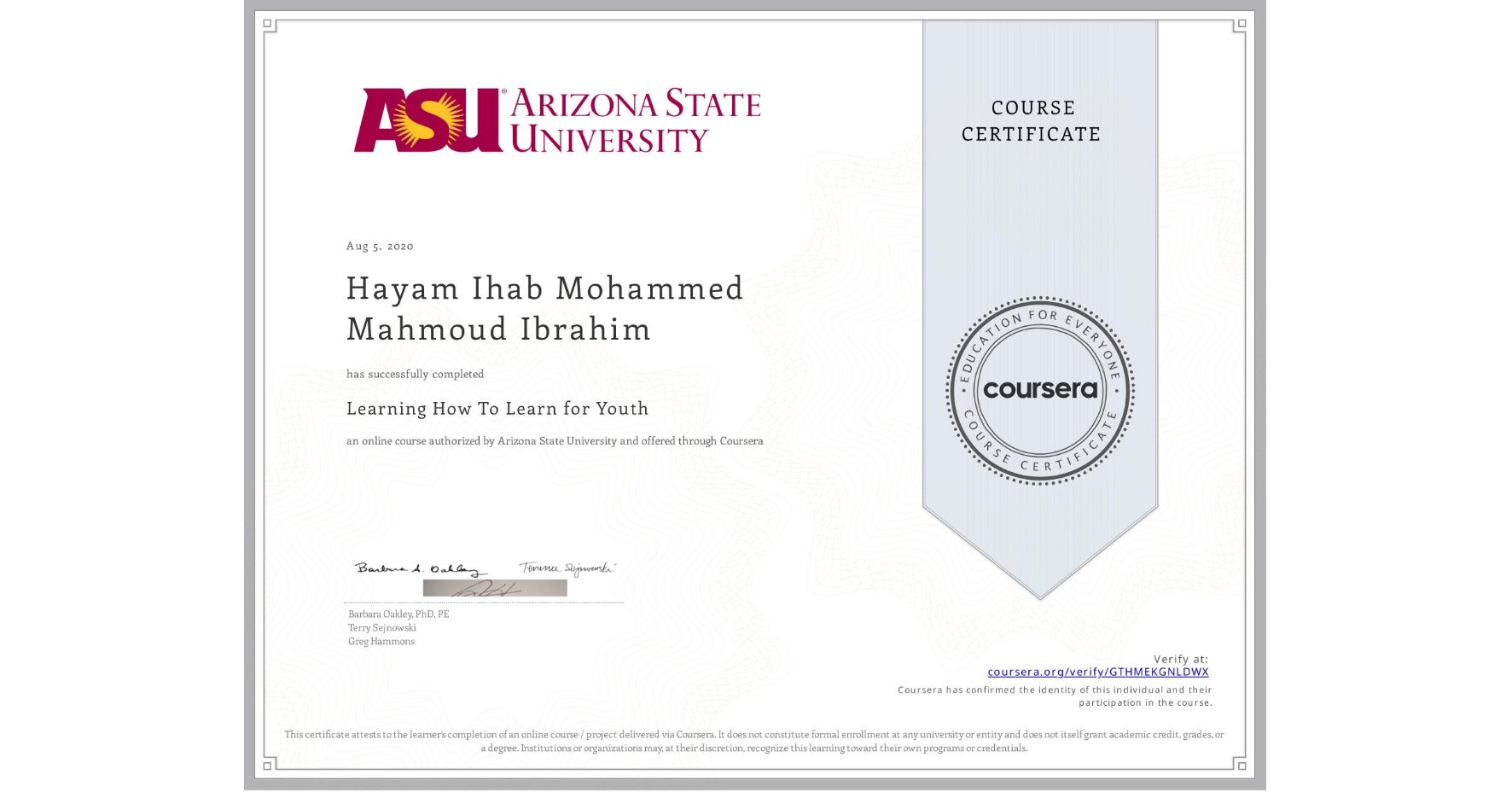 View certificate for Hayam Ihab Mohammed  Mahmoud Ibrahim, Learning How To Learn for Youth, an online non-credit course authorized by Arizona State University and offered through Coursera