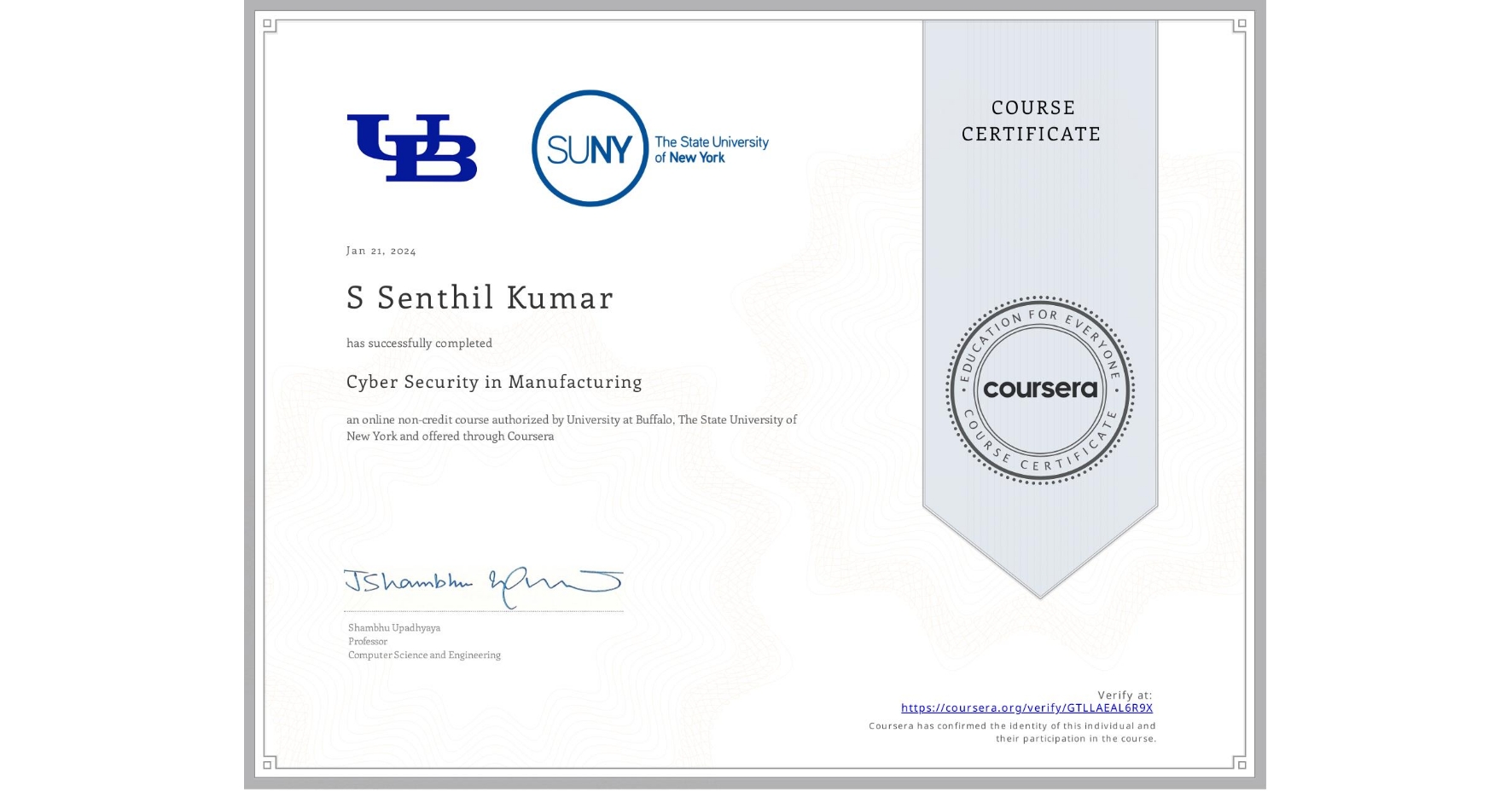 View certificate for S Senthil Kumar, Cyber Security in Manufacturing  , an online non-credit course authorized by University at Buffalo & The State University of New York and offered through Coursera