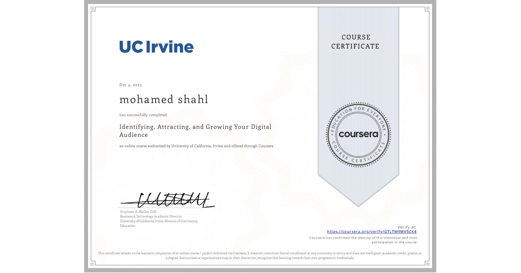 View certificate for mohamed shahl, Identifying, Attracting, and Growing Your Digital Audience, an online non-credit course authorized by University of California, Irvine and offered through Coursera