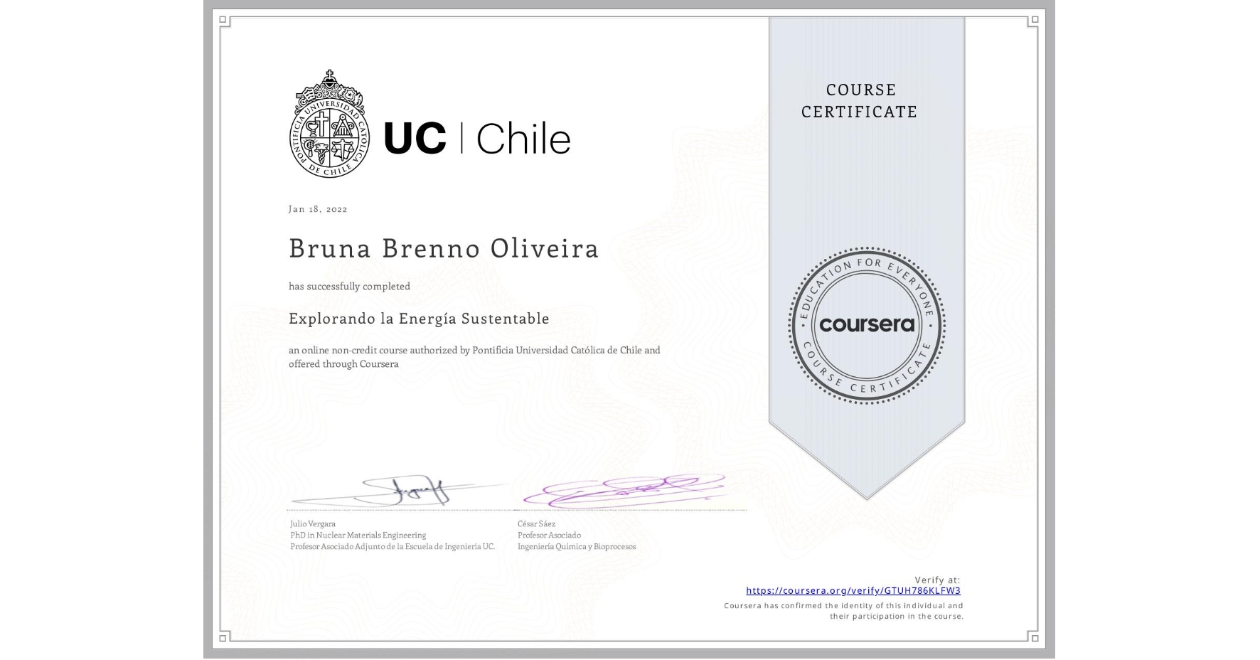 View certificate for Bruna Brenno Oliveira, Explorando la Energía Sustentable, an online non-credit course authorized by Pontificia Universidad Católica de Chile and offered through Coursera