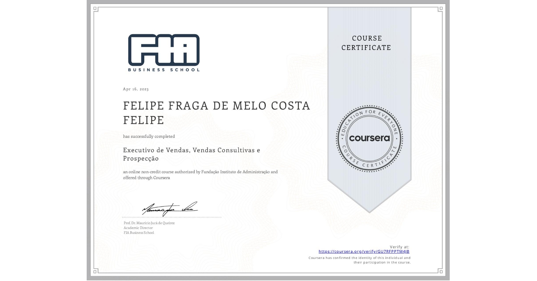 View certificate for FELIPE FRAGA DE MELO COSTA  FELIPE, Executivo de Vendas, Vendas Consultivas e Prospecção, an online non-credit course authorized by Fundação Instituto de Administração and offered through Coursera