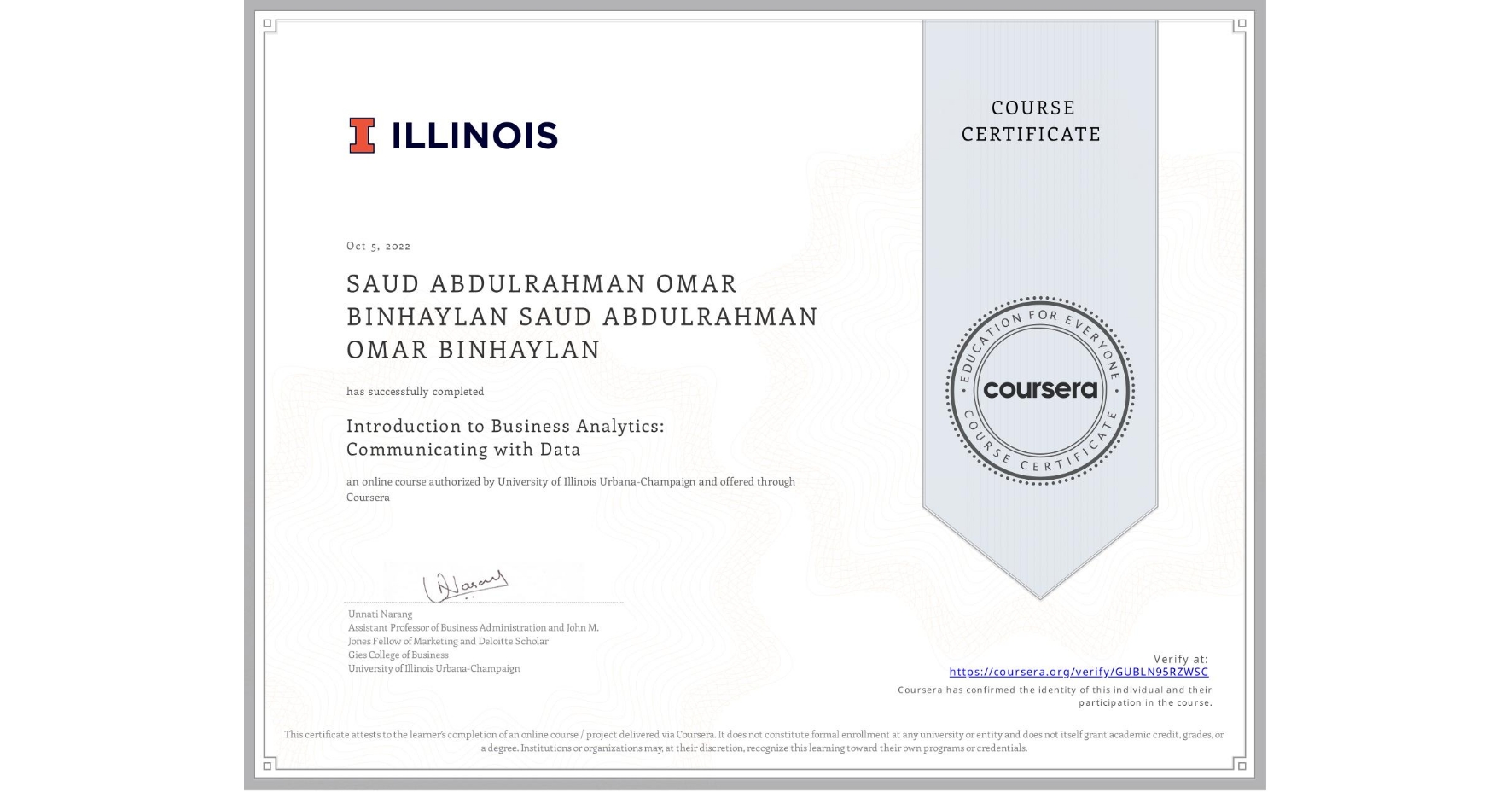 View certificate for SAUD ABDULRAHMAN OMAR BINHAYLAN SAUD ABDULRAHMAN OMAR BINHAYLAN, Introduction to Business Analytics: Communicating with Data , an online non-credit course authorized by University of Illinois Urbana-Champaign and offered through Coursera