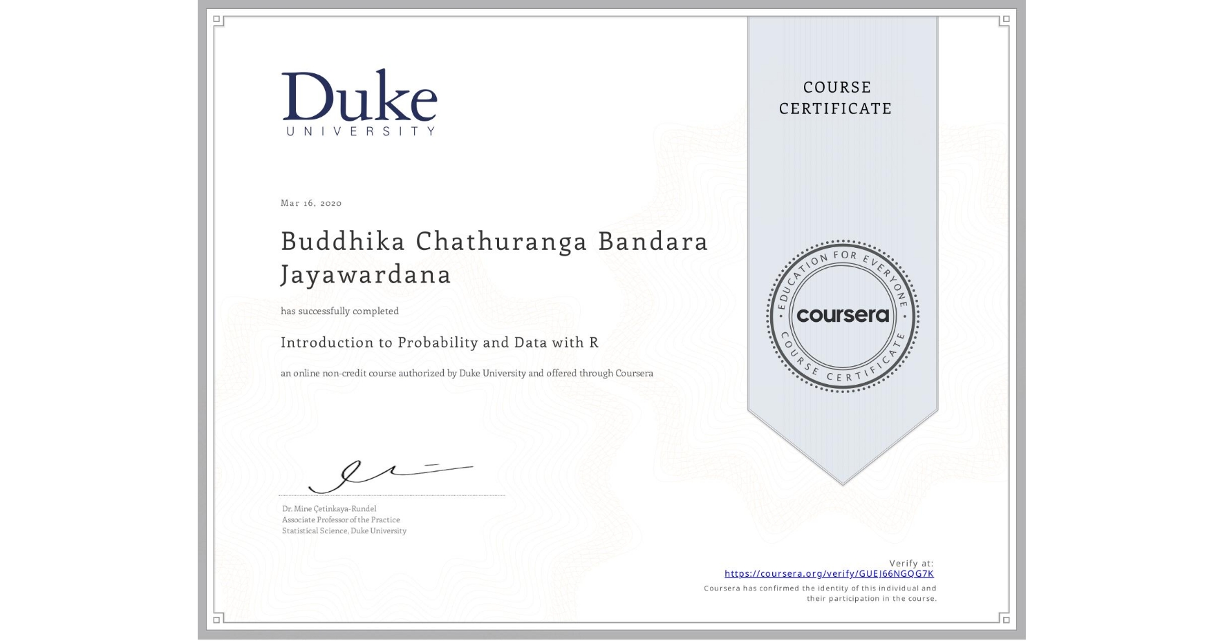 View certificate for Buddhika Chathuranga Bandara Jayawardana, Introduction to Probability and Data with R, an online non-credit course authorized by Duke University and offered through Coursera