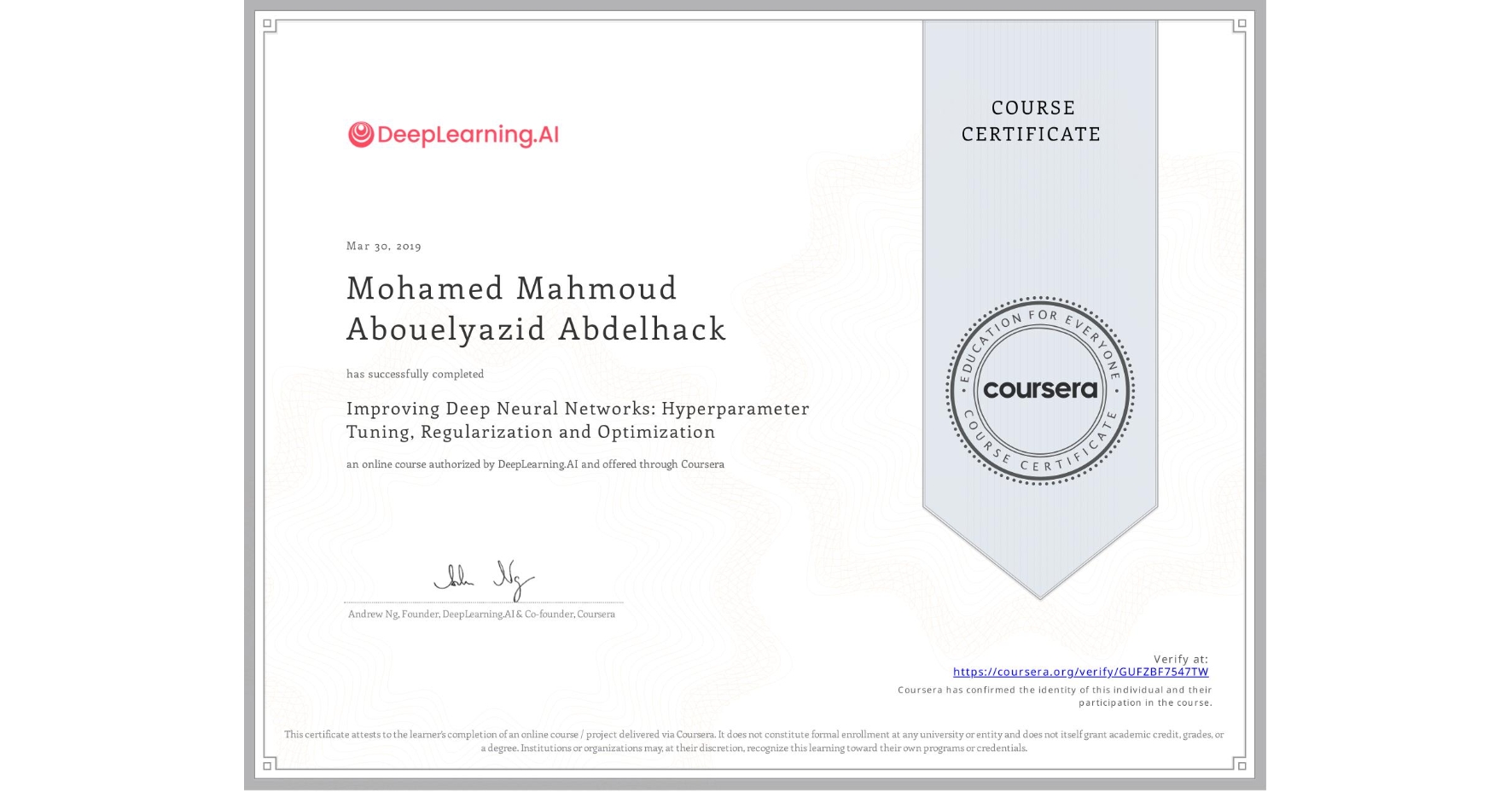 View certificate for Mohamed Mahmoud Abouelyazid Abdelhack, Improving Deep Neural Networks: Hyperparameter Tuning, Regularization and Optimization, an online non-credit course authorized by DeepLearning.AI and offered through Coursera