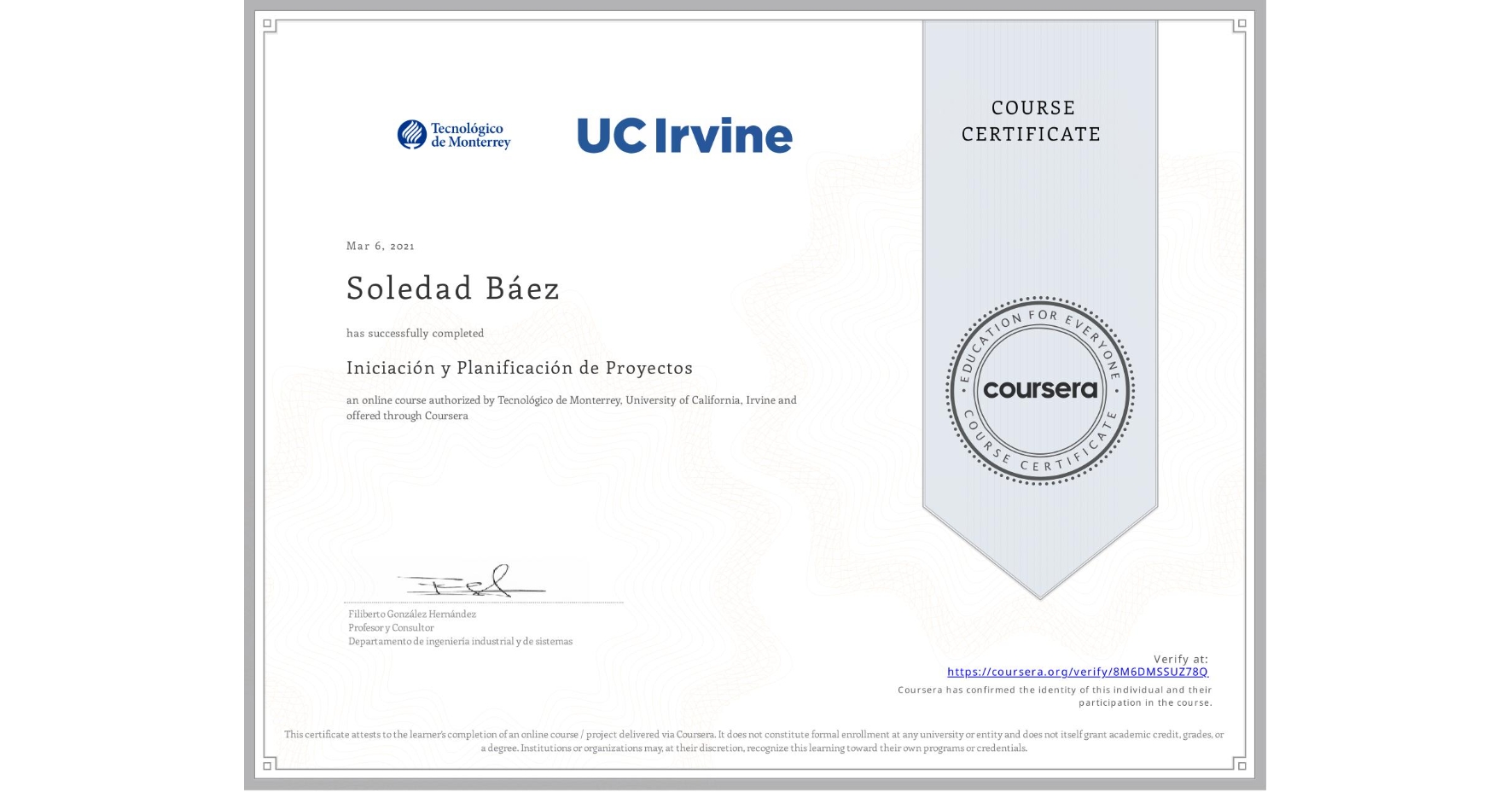 View certificate for Soledad Báez , Iniciación y Planificación de Proyectos, an online non-credit course authorized by Tecnológico de Monterrey & University of California, Irvine and offered through Coursera