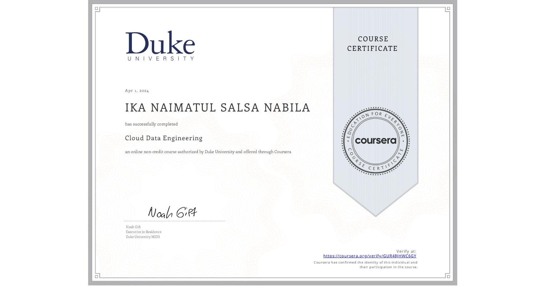 View certificate for IKA NAIMATUL SALSA NABILA  , Cloud Data Engineering, an online non-credit course authorized by Duke University and offered through Coursera