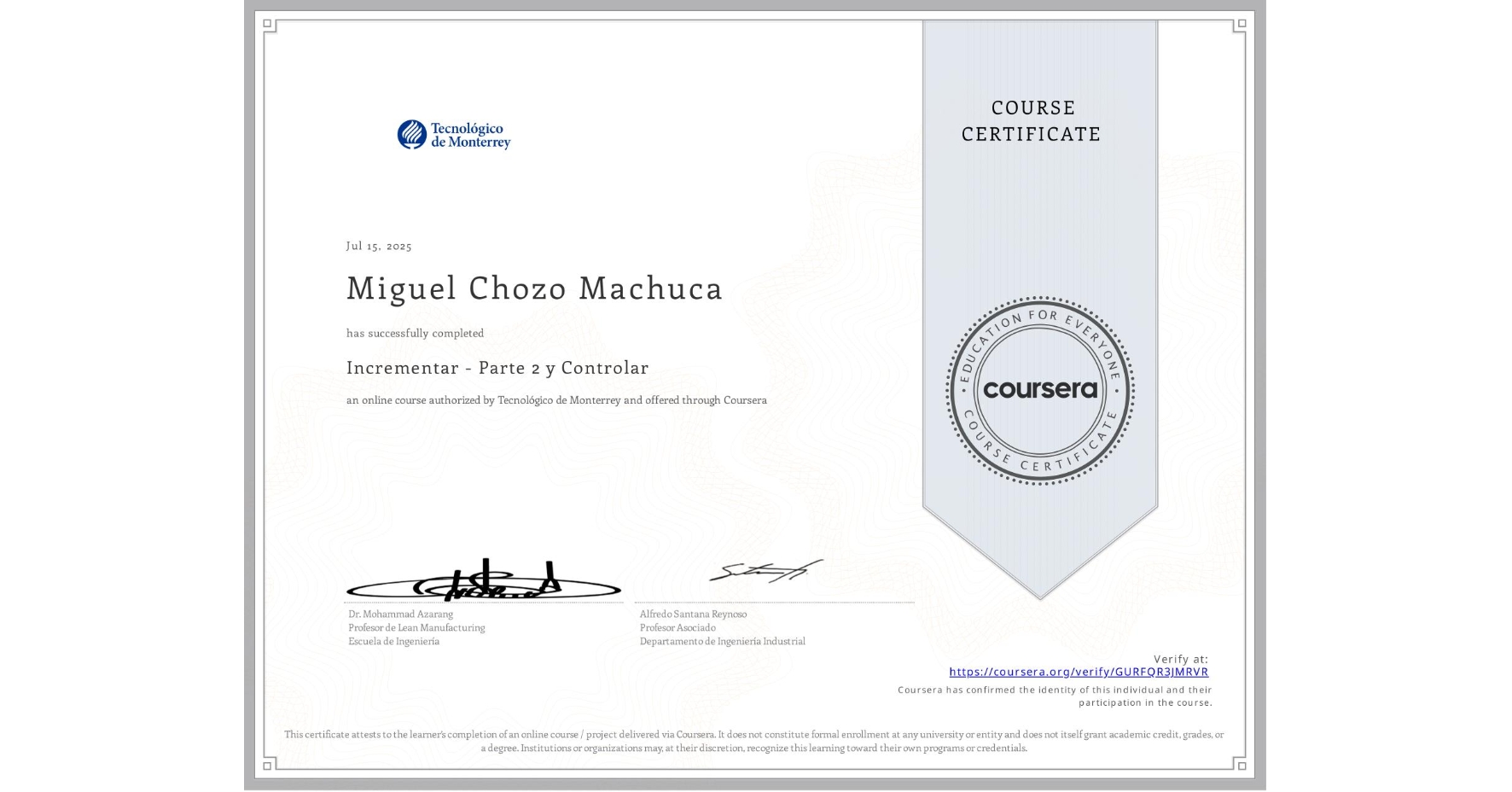View certificate for Miguel Chozo Machuca, Incrementar - Parte 2 y Controlar, an online non-credit course authorized by Tecnológico de Monterrey and offered through Coursera