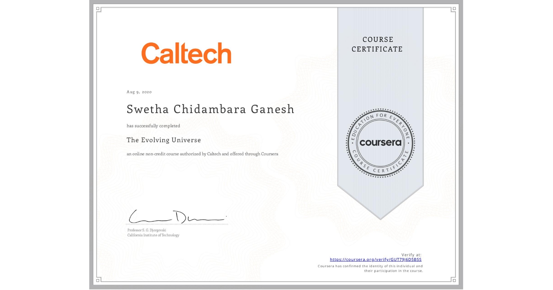 View certificate for Swetha Chidambara Ganesh , The Evolving Universe, an online non-credit course authorized by Caltech and offered through Coursera
