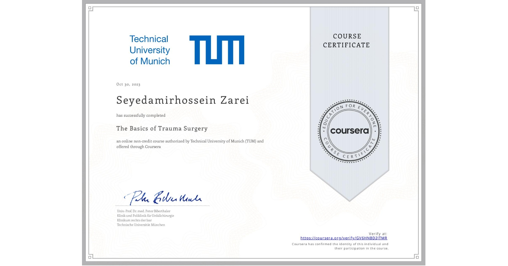 View certificate for Seyedamirhossein Zarei, The Basics of Trauma Surgery, an online non-credit course authorized by Technical University of Munich (TUM) and offered through Coursera
