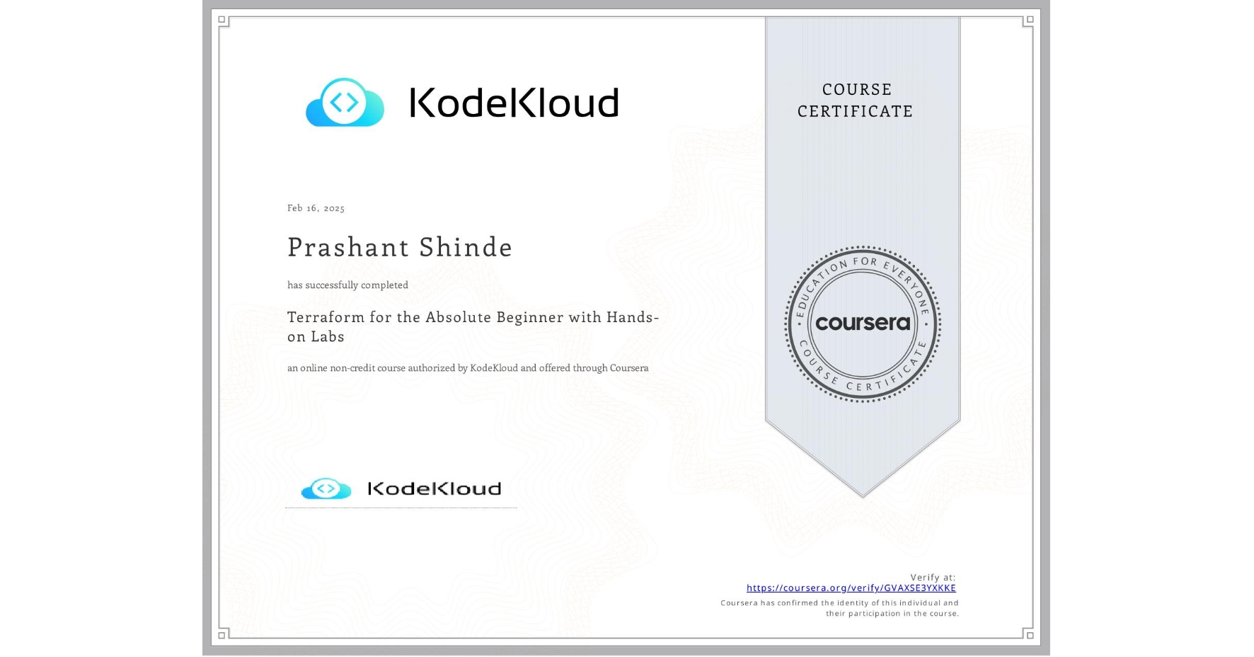 View certificate for Prashant Shinde, Terraform for the Absolute Beginner with Hands-on Labs, an online non-credit course authorized by KodeKloud and offered through Coursera