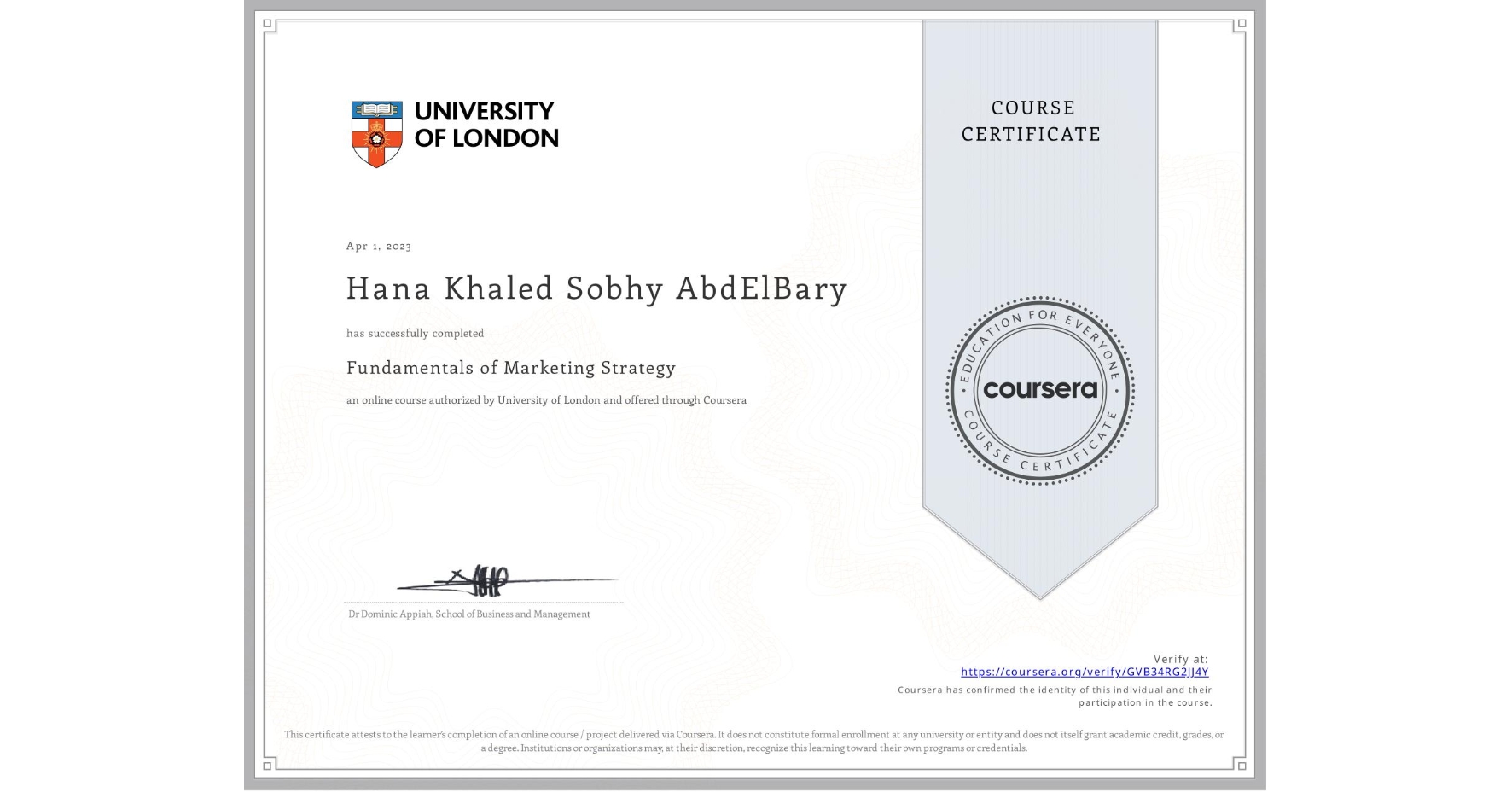 View certificate for Hana Khaled Sobhy AbdElBary, Fundamentals of Marketing Strategy, an online non-credit course authorized by University of London and offered through Coursera