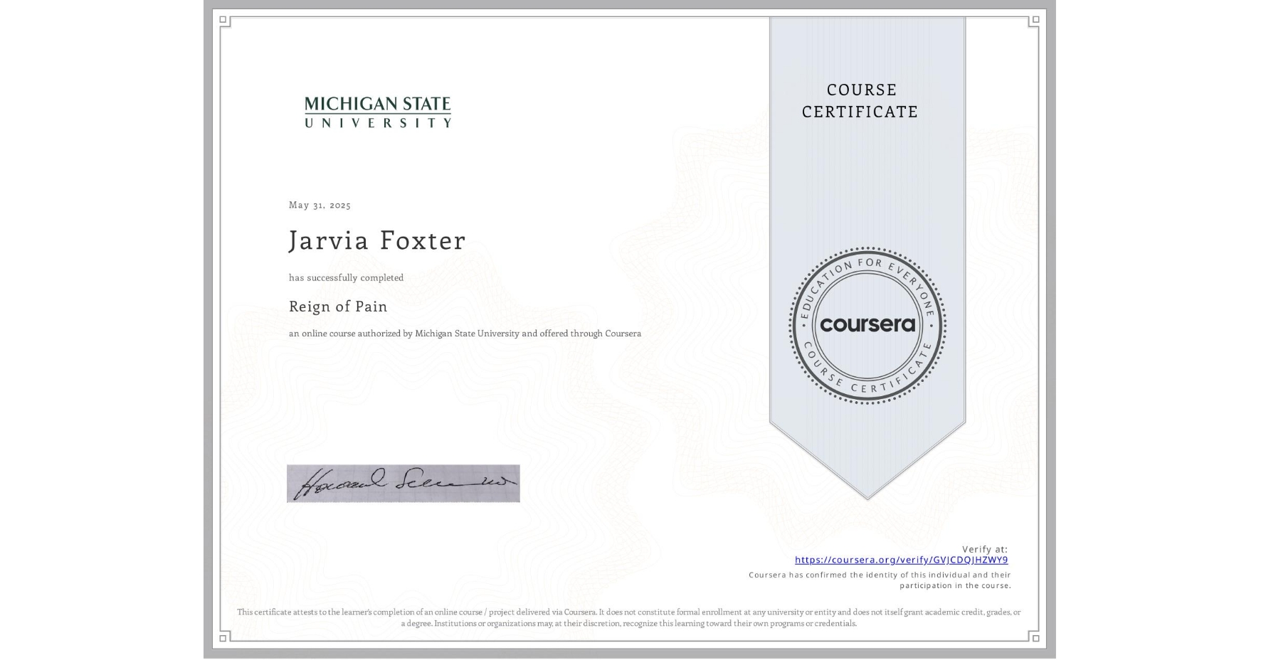 View certificate for Jarvia Foxter, Reign of Pain, an online non-credit course authorized by Michigan State University and offered through Coursera