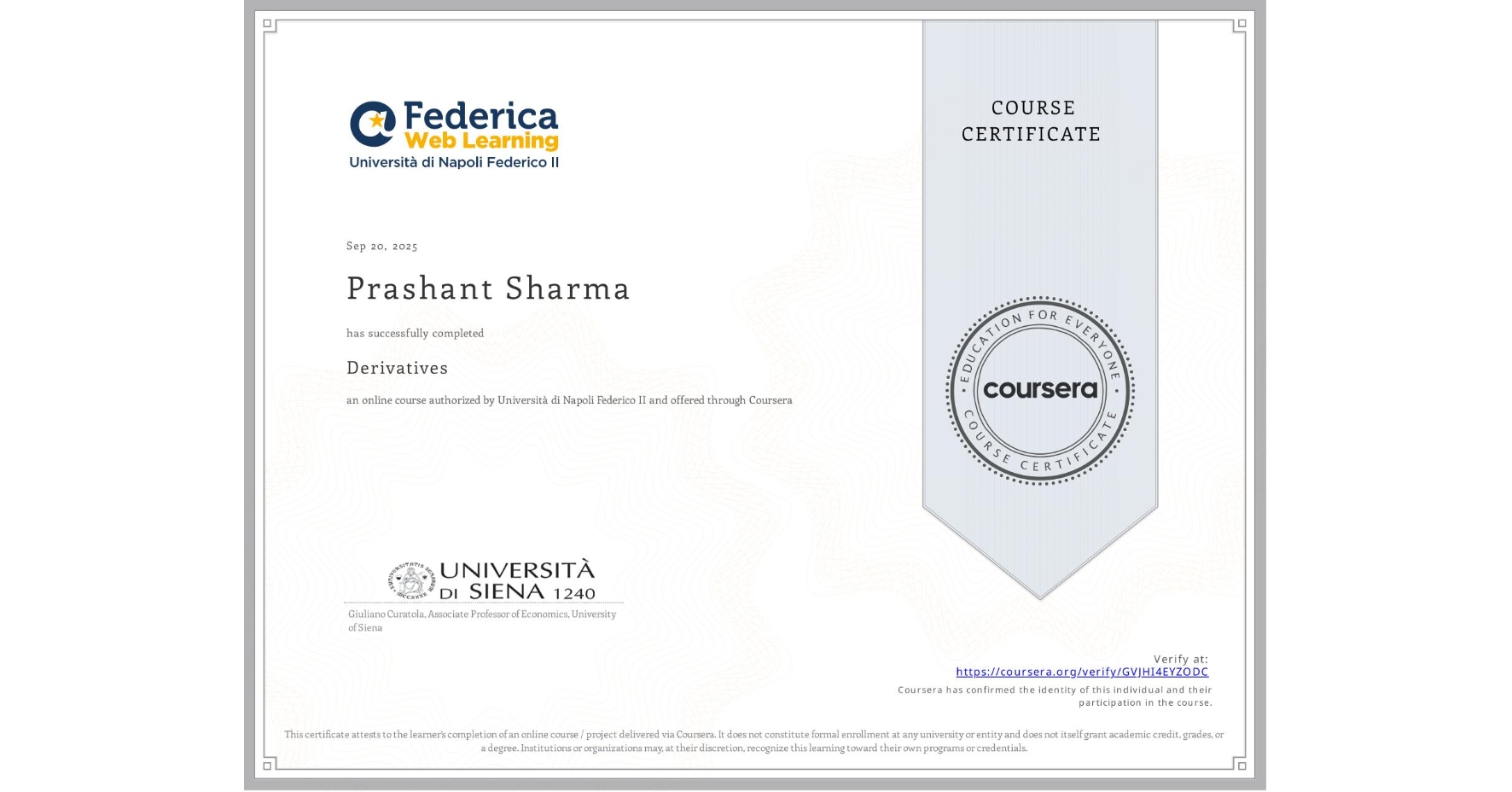 View certificate for Prashant Sharma, Derivatives, an online non-credit course authorized by Università di Napoli Federico II and offered through Coursera