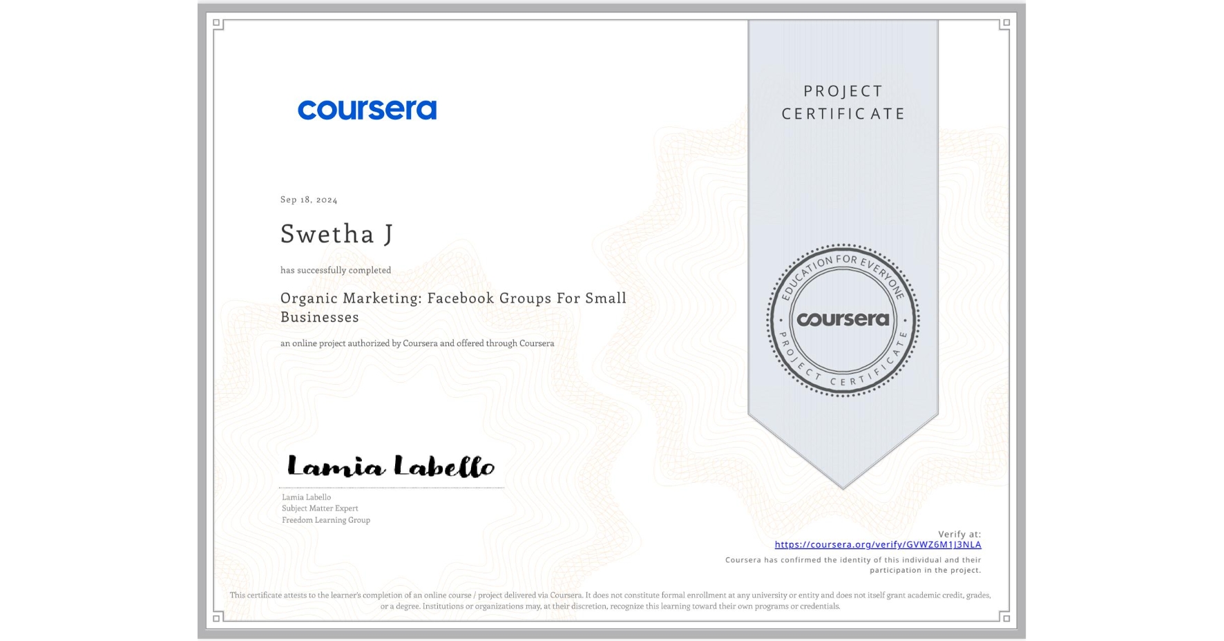 View certificate for Swetha J, Organic Marketing: Facebook Groups For Small Businesses, an online non-credit course authorized by Coursera and offered through Coursera