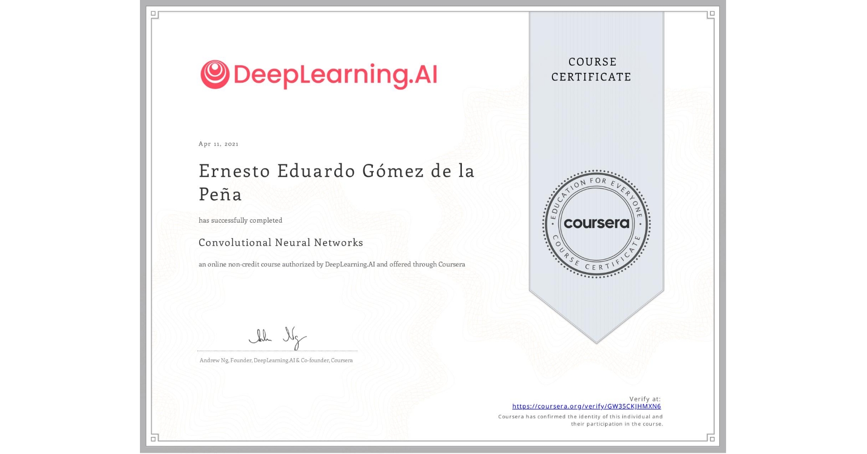 View certificate for Ernesto Eduardo Gómez de la Peña, Convolutional Neural Networks, an online non-credit course authorized by DeepLearning.AI and offered through Coursera