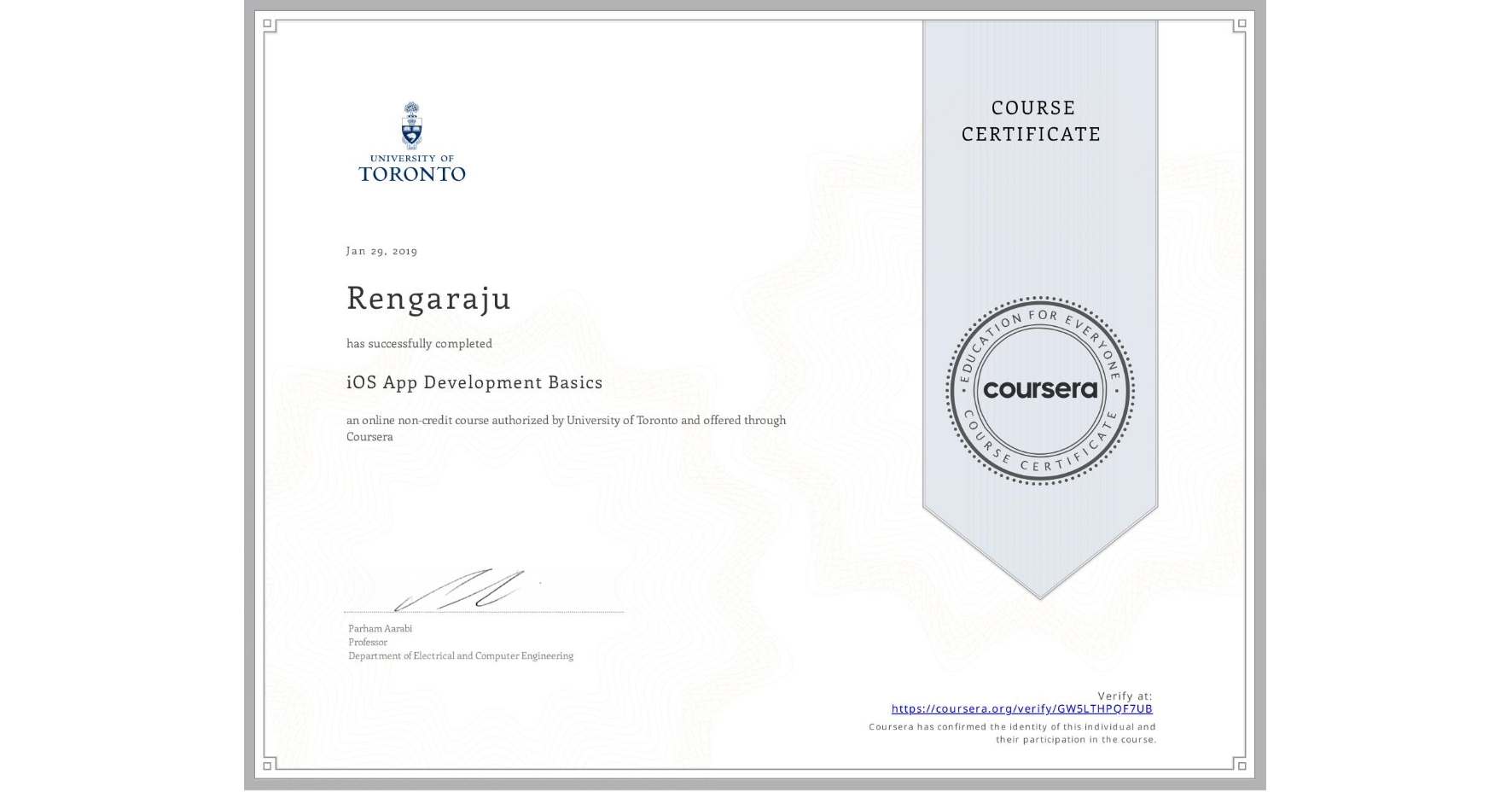 View certificate for Rengaraju , iOS App Development Basics, an online non-credit course authorized by University of Toronto and offered through Coursera
