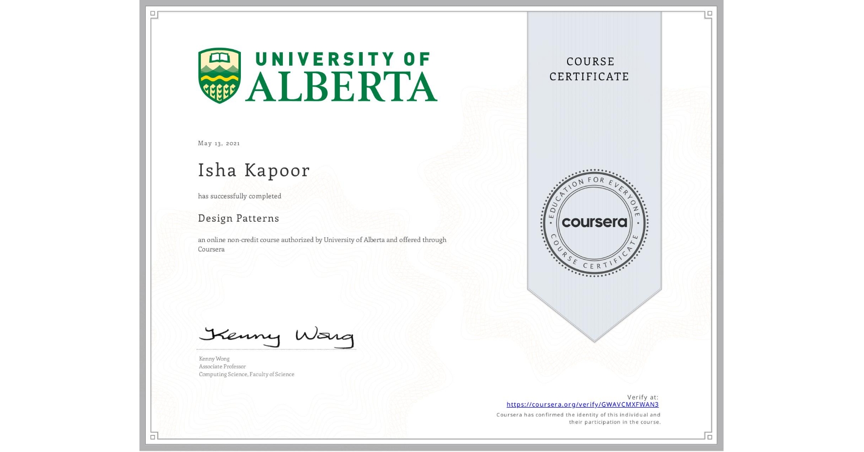View certificate for Isha Kapoor, Design Patterns, an online non-credit course authorized by University of Alberta and offered through Coursera
