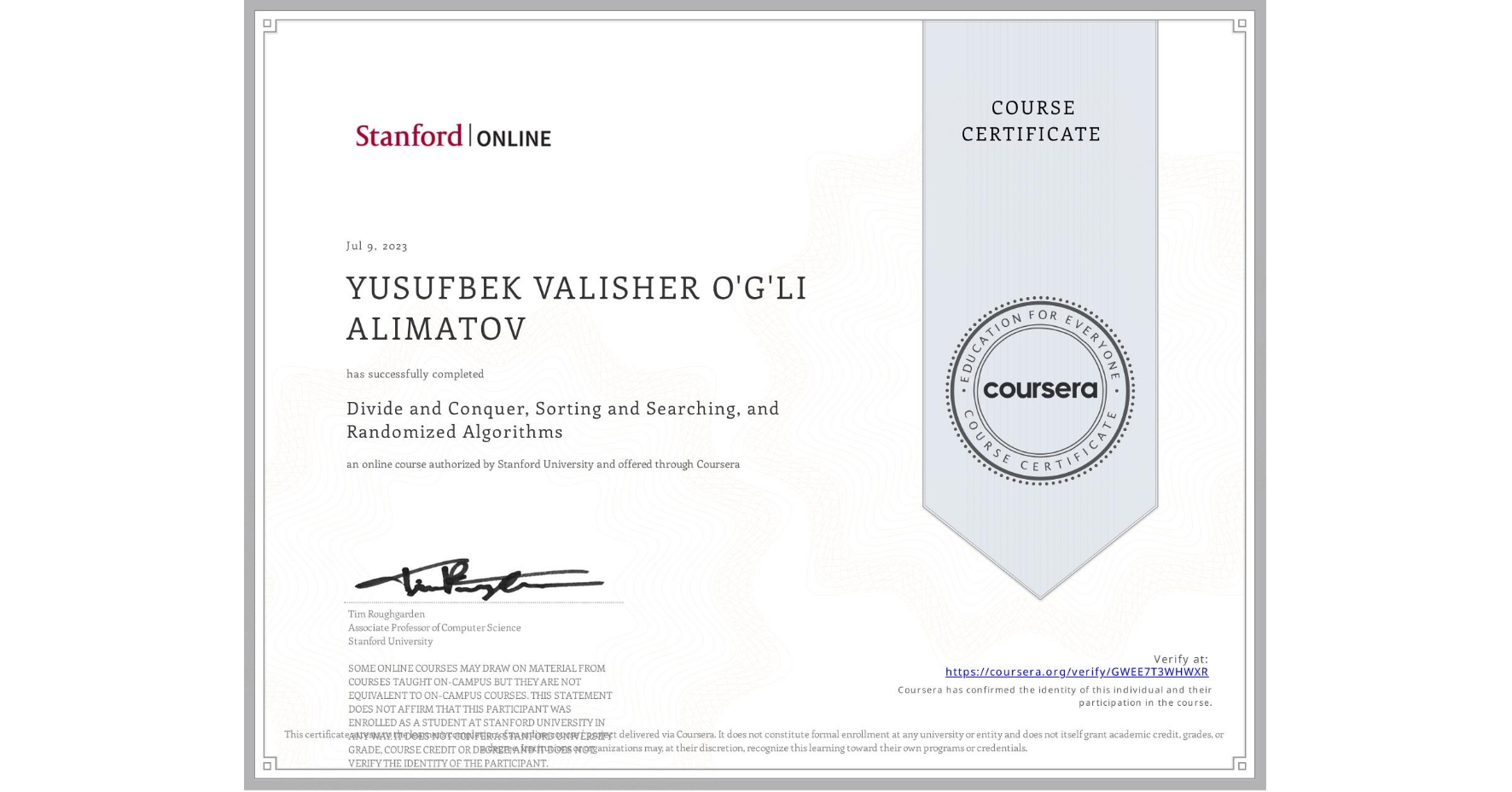 View certificate for YUSUFBEK VALISHER O'G'LI ALIMATOV, Divide and Conquer, Sorting and Searching, and Randomized Algorithms, an online non-credit course authorized by Stanford University and offered through Coursera