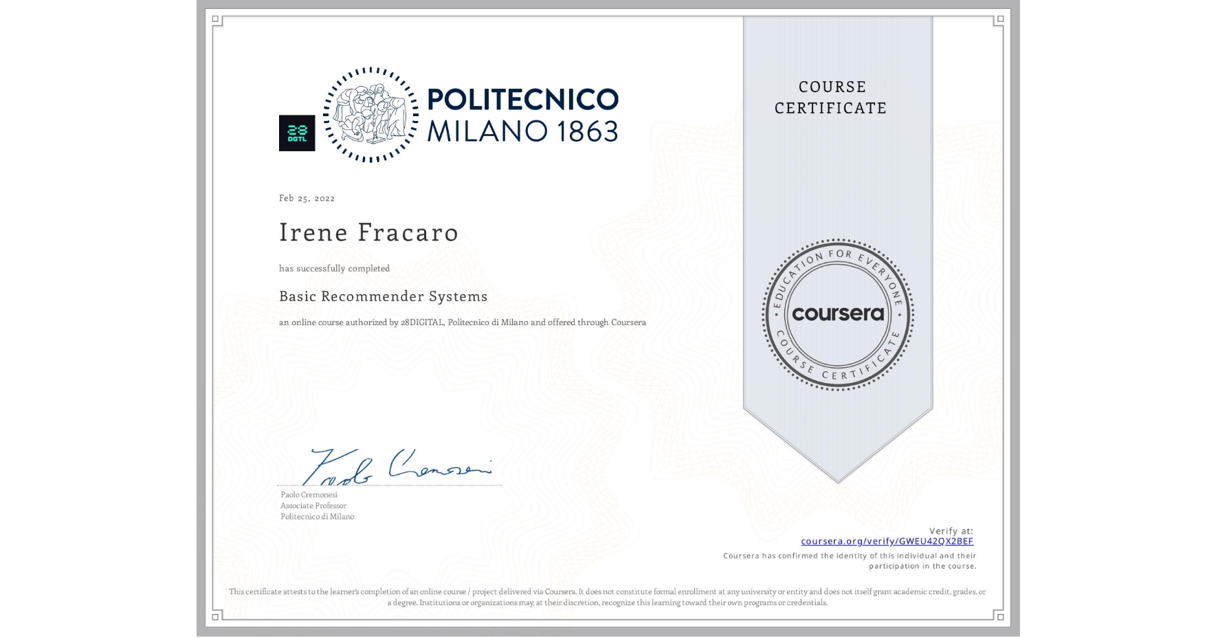View certificate for Irene Fracaro, Basic Recommender Systems, an online non-credit course authorized by 28DIGITAL & Politecnico di Milano and offered through Coursera