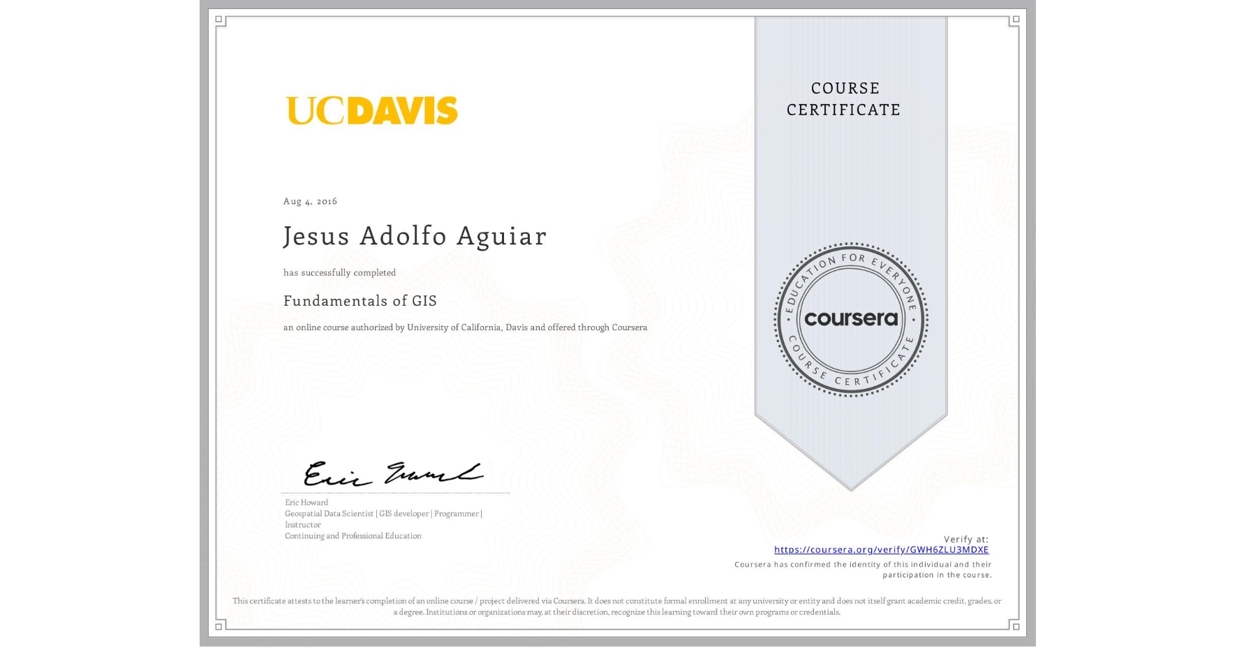 View certificate for Jesus Adolfo Aguiar, Fundamentals of GIS, an online non-credit course authorized by University of California, Davis and offered through Coursera