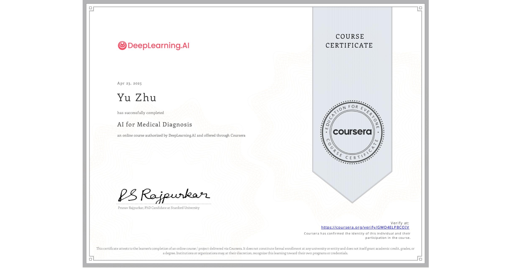 View certificate for Yu Zhu, AI for Medical Diagnosis, an online non-credit course authorized by DeepLearning.AI and offered through Coursera