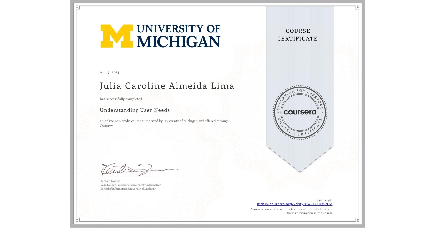 View certificate for Julia Caroline Almeida Lima, Understanding User Needs, an online non-credit course authorized by University of Michigan and offered through Coursera