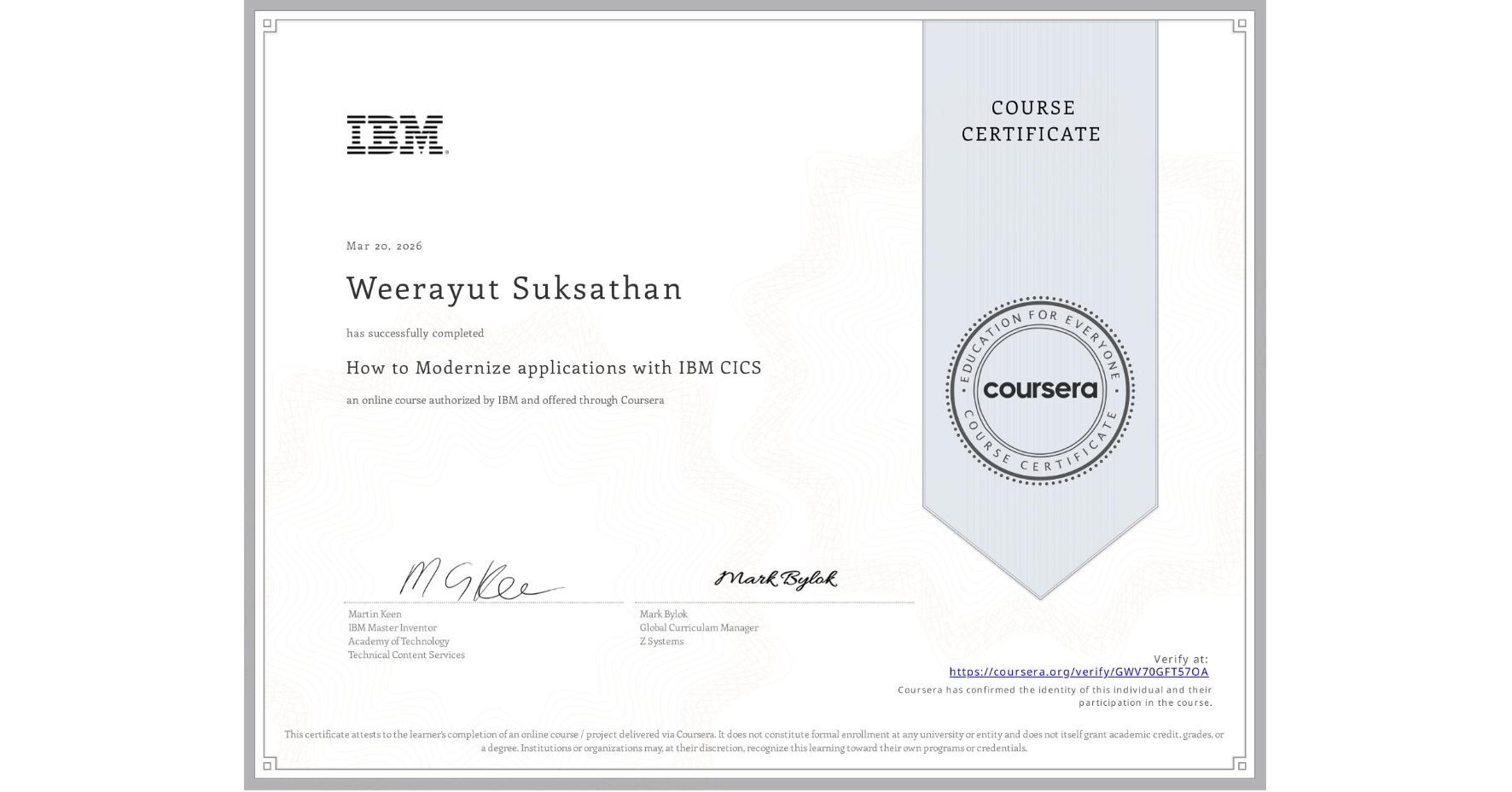 View certificate for Weerayut Suksathan, How to Modernize applications with IBM CICS, an online non-credit course authorized by IBM  and offered through Coursera
