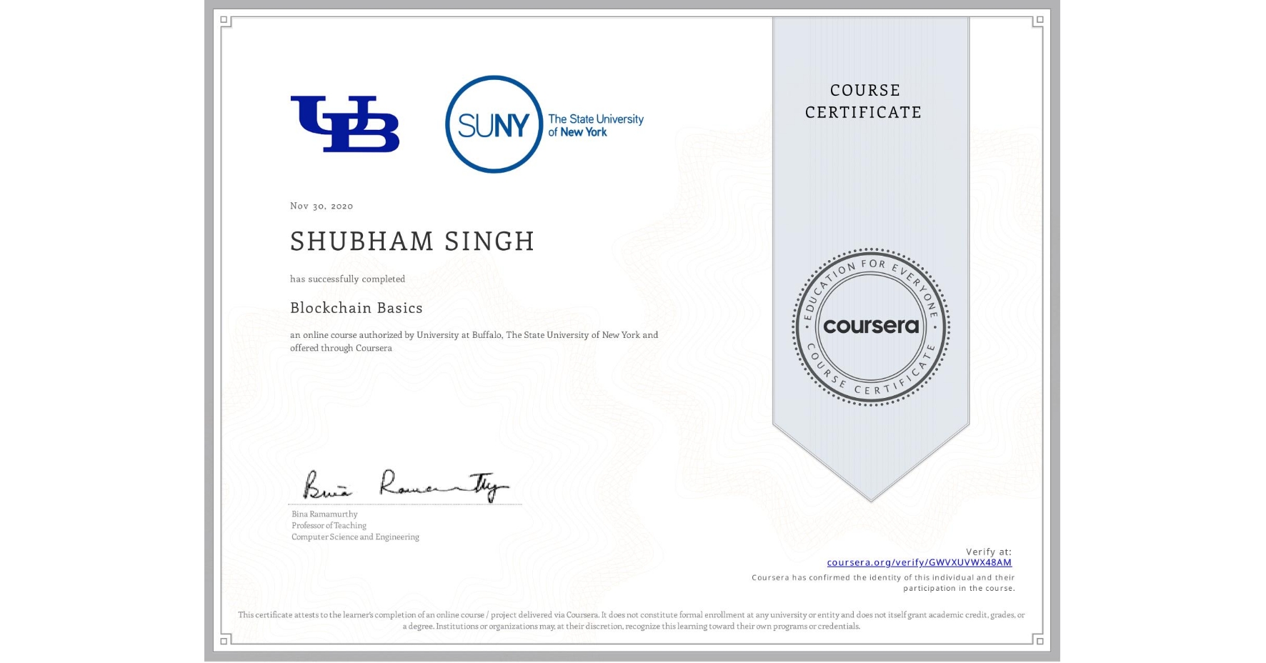 View certificate for SHUBHAM SINGH, Blockchain Basics, an online non-credit course authorized by University at Buffalo & The State University of New York and offered through Coursera