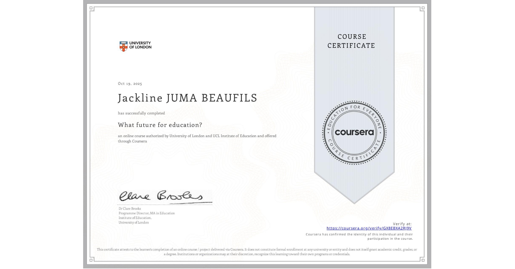 View certificate for Jackline JUMA BEAUFILS, What future for education?, an online non-credit course authorized by University of London & UCL Institute of Education and offered through Coursera