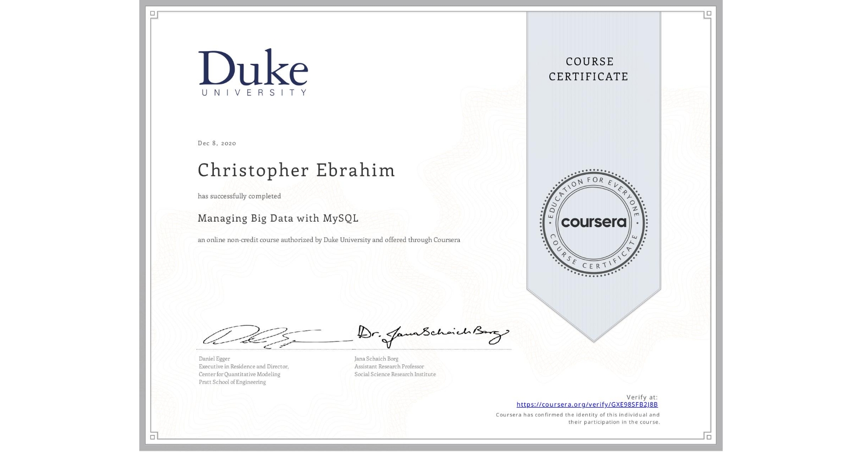 View certificate for Christopher Ebrahim, Managing Big Data with MySQL, an online non-credit course authorized by Duke University and offered through Coursera