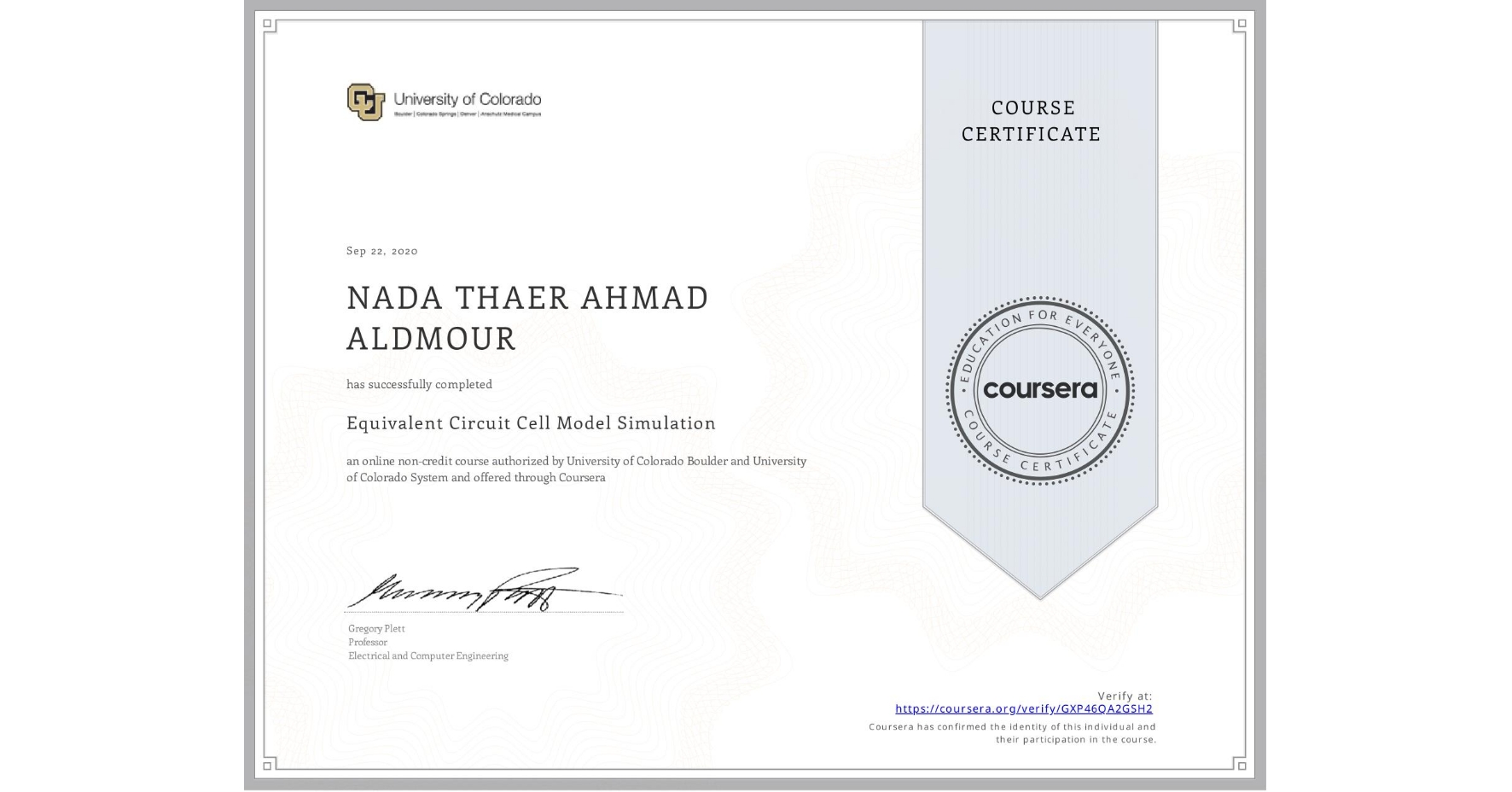 View certificate for NADA THAER AHMAD  ALDMOUR, Equivalent Circuit Cell Model Simulation, an online non-credit course authorized by University of Colorado Boulder & University of Colorado System and offered through Coursera