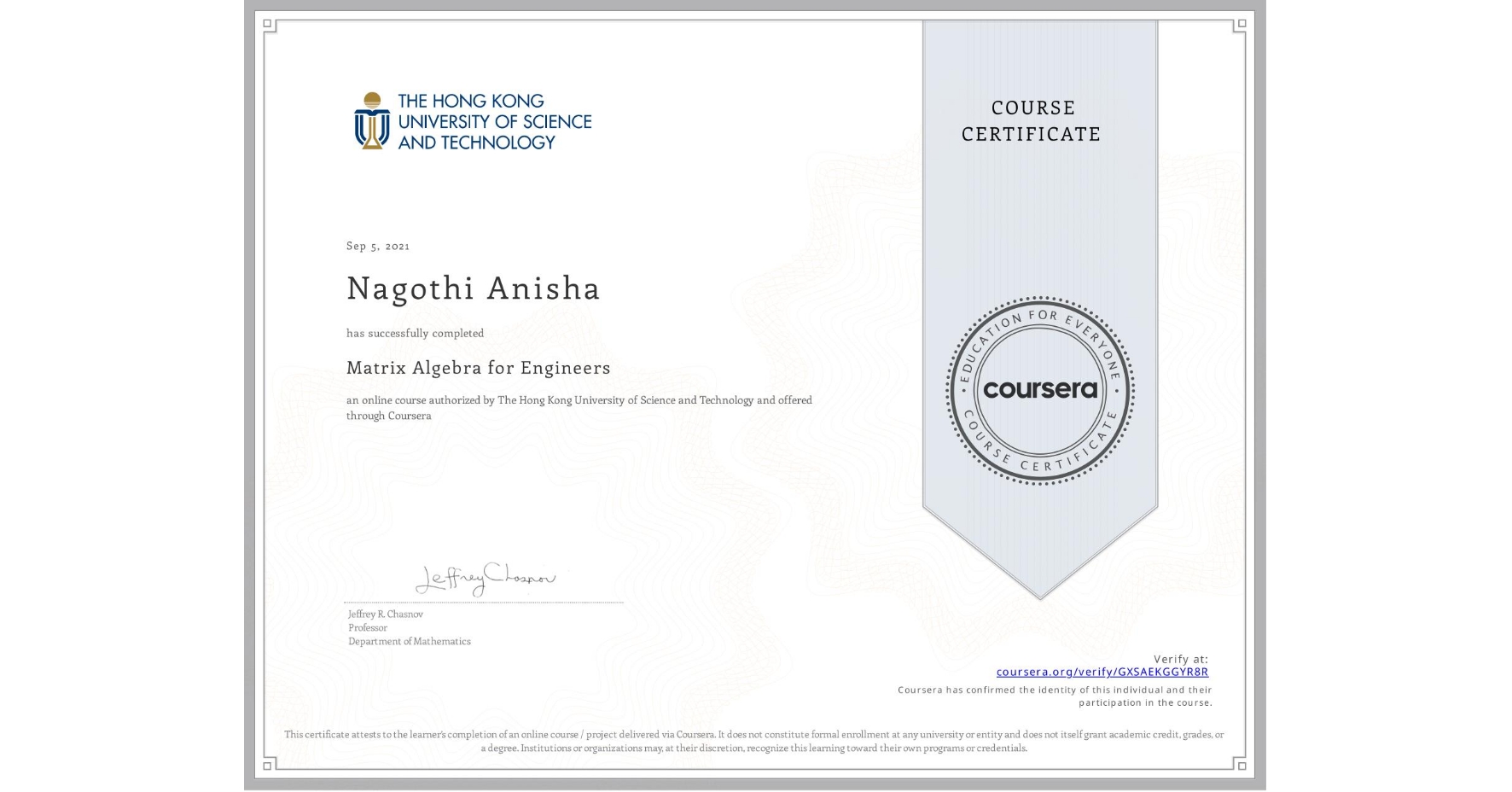 View certificate for Nagothi Anisha, Matrix Algebra for Engineers, an online non-credit course authorized by The Hong Kong University of Science and Technology and offered through Coursera