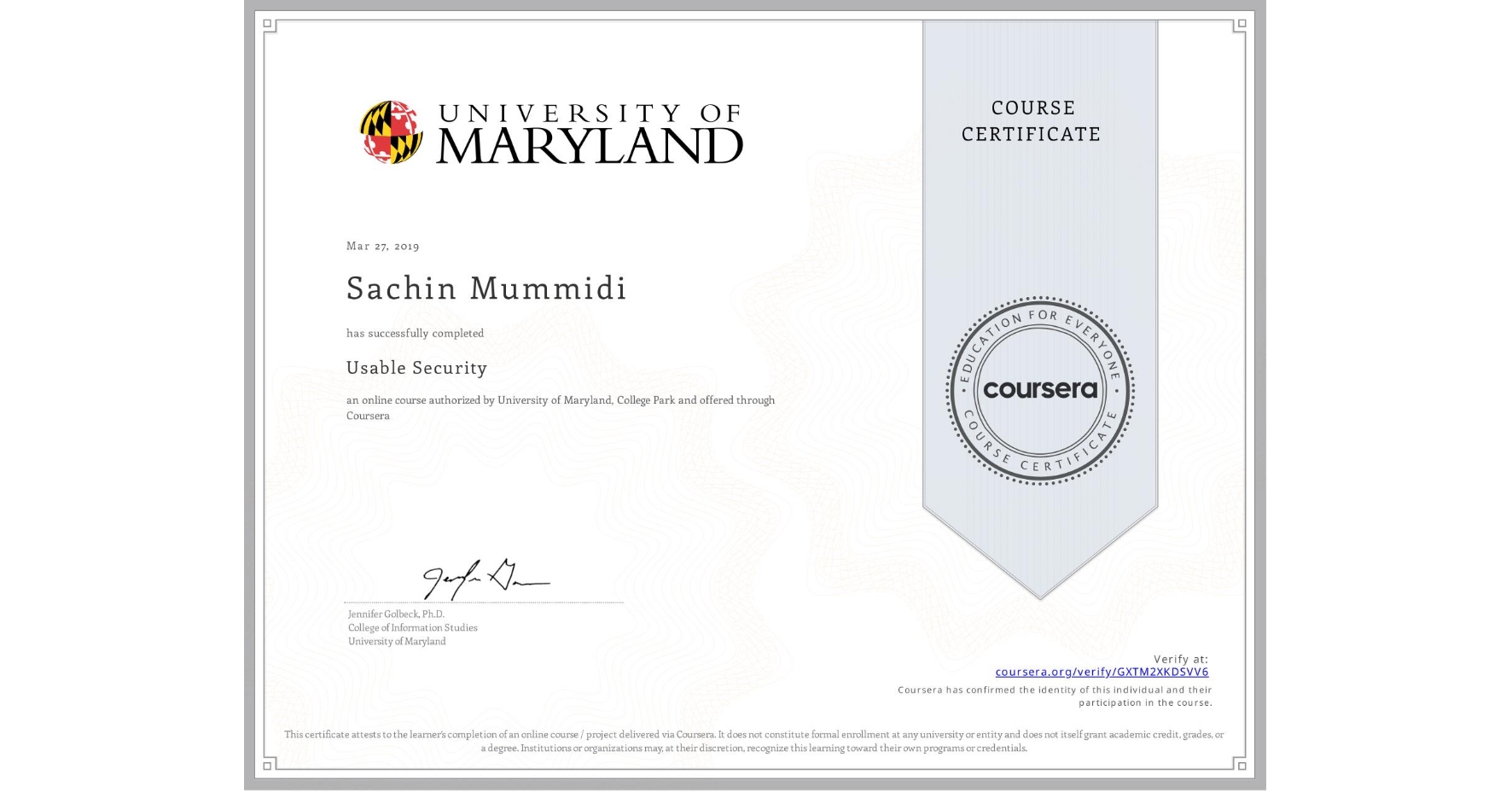 View certificate for Sachin Mummidi, Usable Security, an online non-credit course authorized by University of Maryland, College Park and offered through Coursera