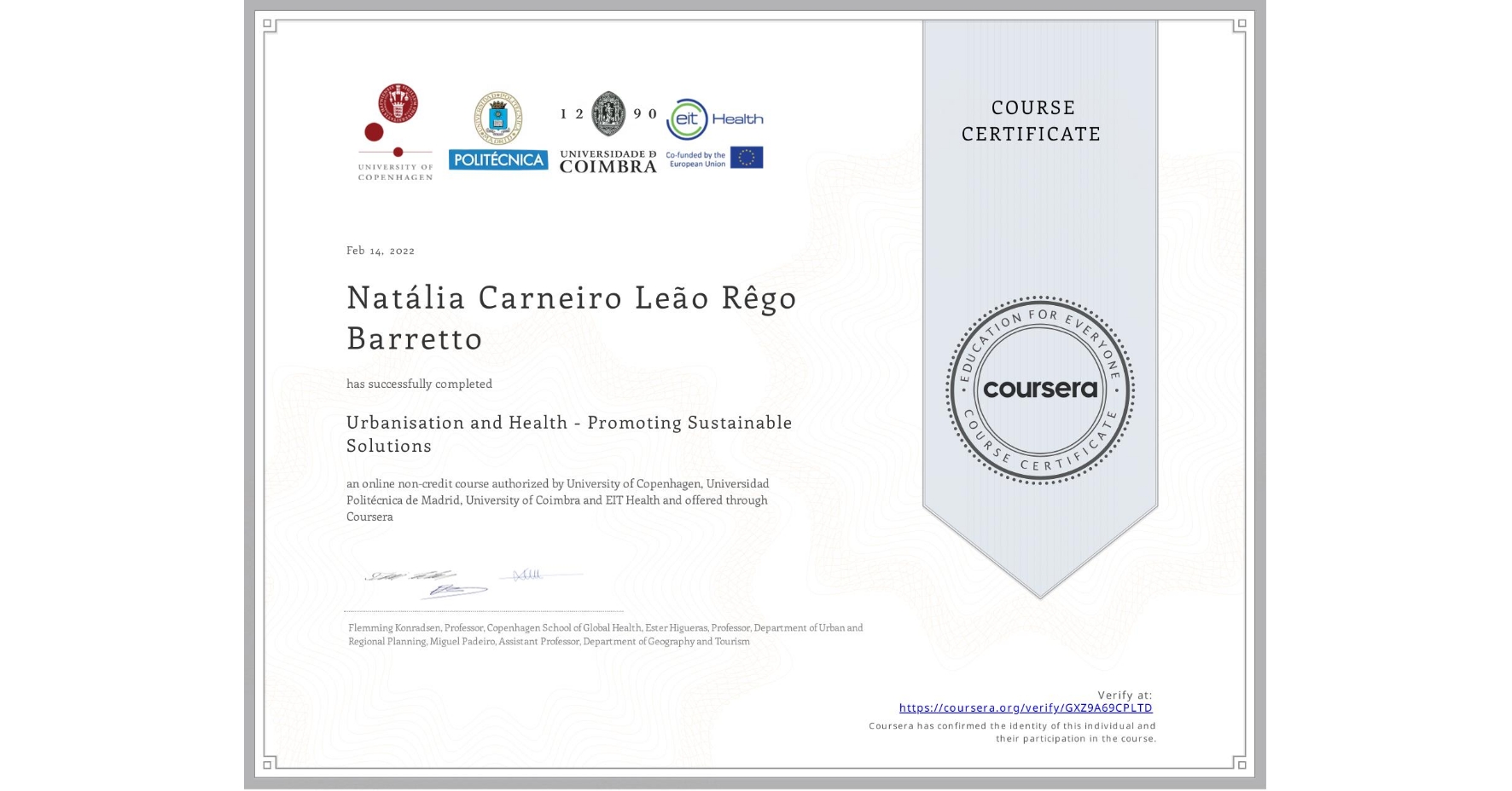 View certificate for Natália Carneiro Leão Rêgo Barretto, Urbanisation and Health - Promoting  Sustainable Solutions, an online non-credit course authorized by University of Copenhagen, Universidad Politécnica de Madrid, University of Coimbra & EIT Health and offered through Coursera