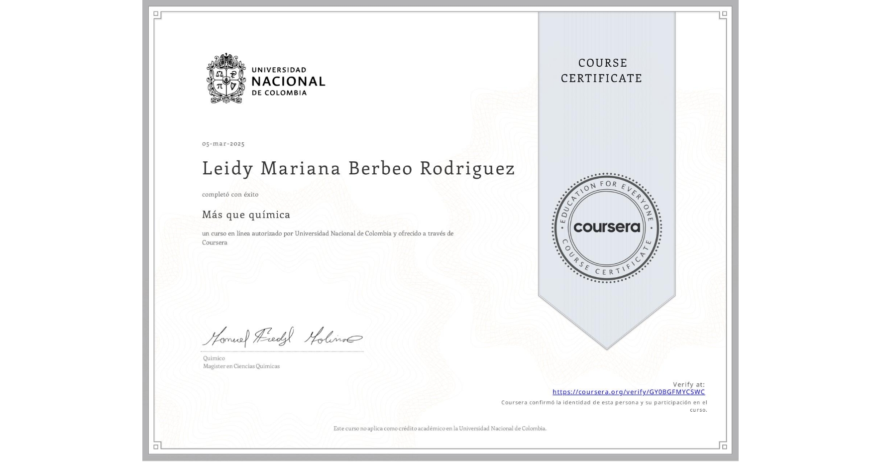 View certificate for Leidy Mariana Berbeo Rodriguez, Más que química, an online non-credit course authorized by Universidad Nacional de Colombia and offered through Coursera