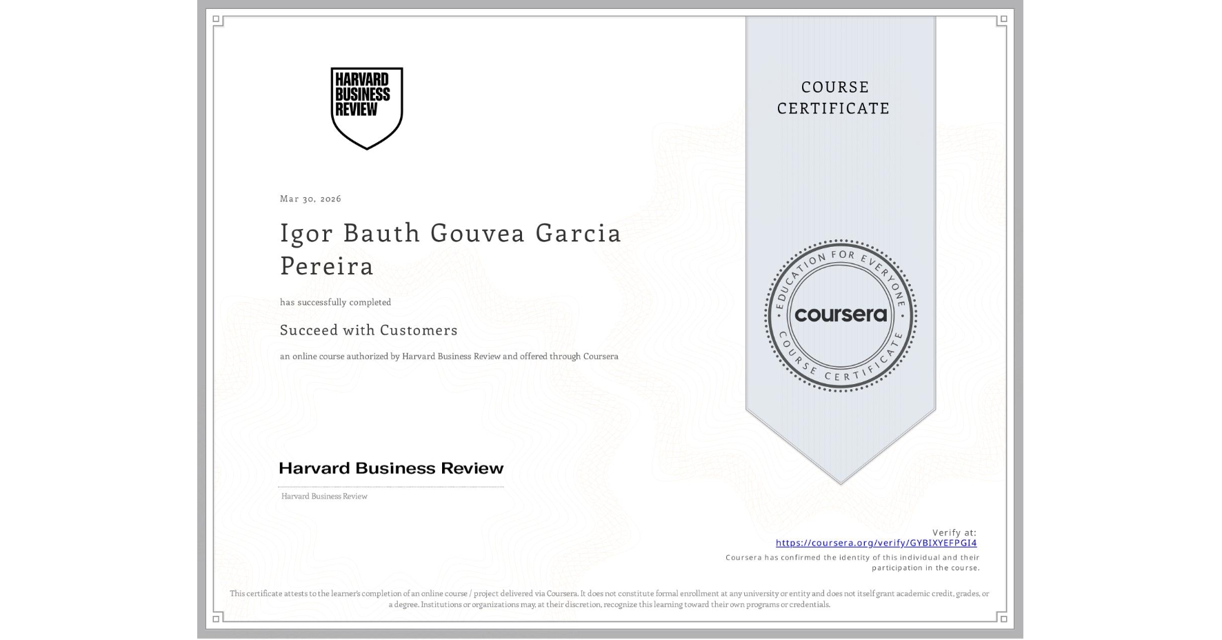 View certificate for Igor Bauth Gouvea Garcia Pereira, Succeed with Customers, an online non-credit course authorized by Harvard Business Review and offered through Coursera