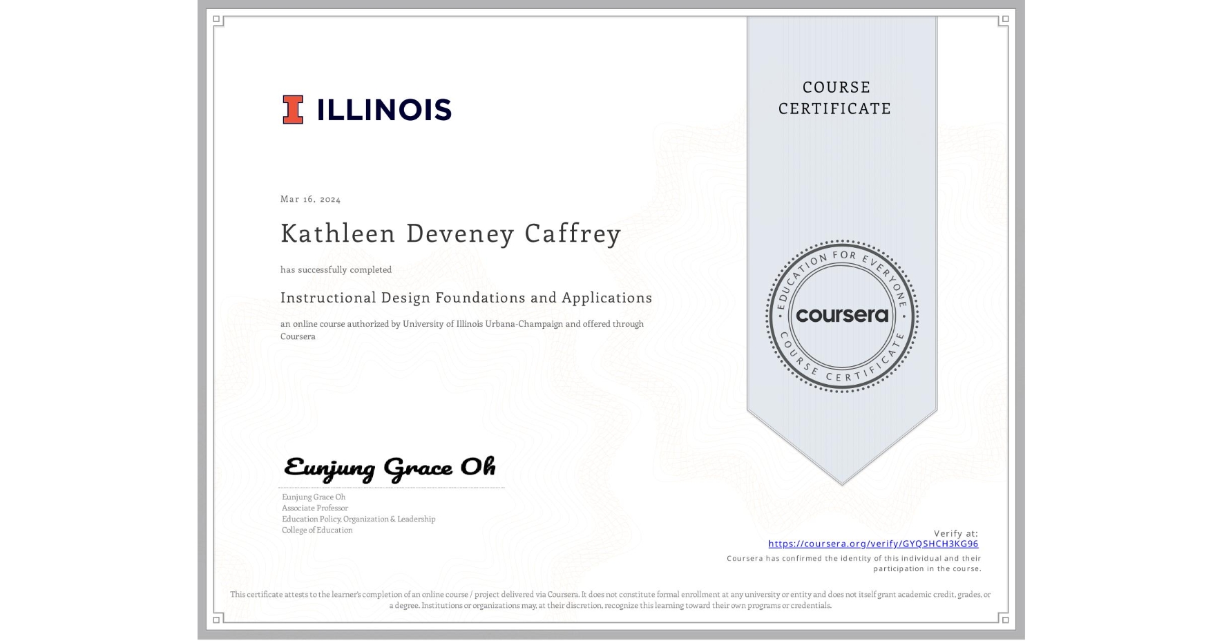 View certificate for Kathleen Deveney Caffrey, Instructional Design Foundations and Applications, an online non-credit course authorized by University of Illinois Urbana-Champaign and offered through Coursera
