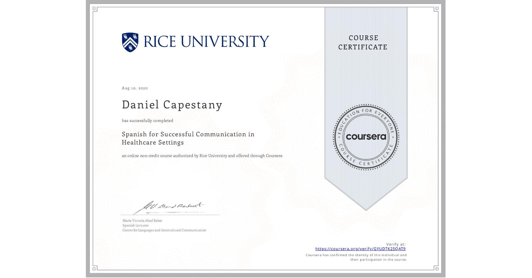 View certificate for Daniel Capestany , Spanish for Successful Communication in Healthcare Settings, an online non-credit course authorized by Rice University and offered through Coursera