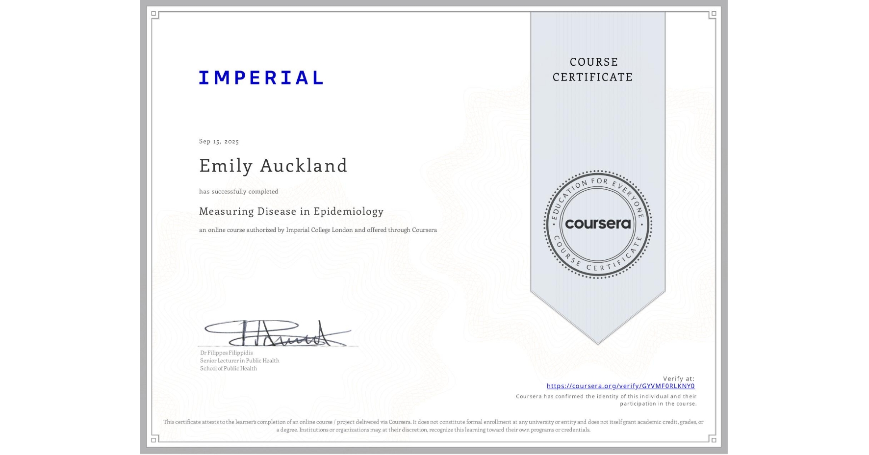View certificate for Emily Auckland, Measuring Disease in Epidemiology, an online non-credit course authorized by Imperial College London and offered through Coursera