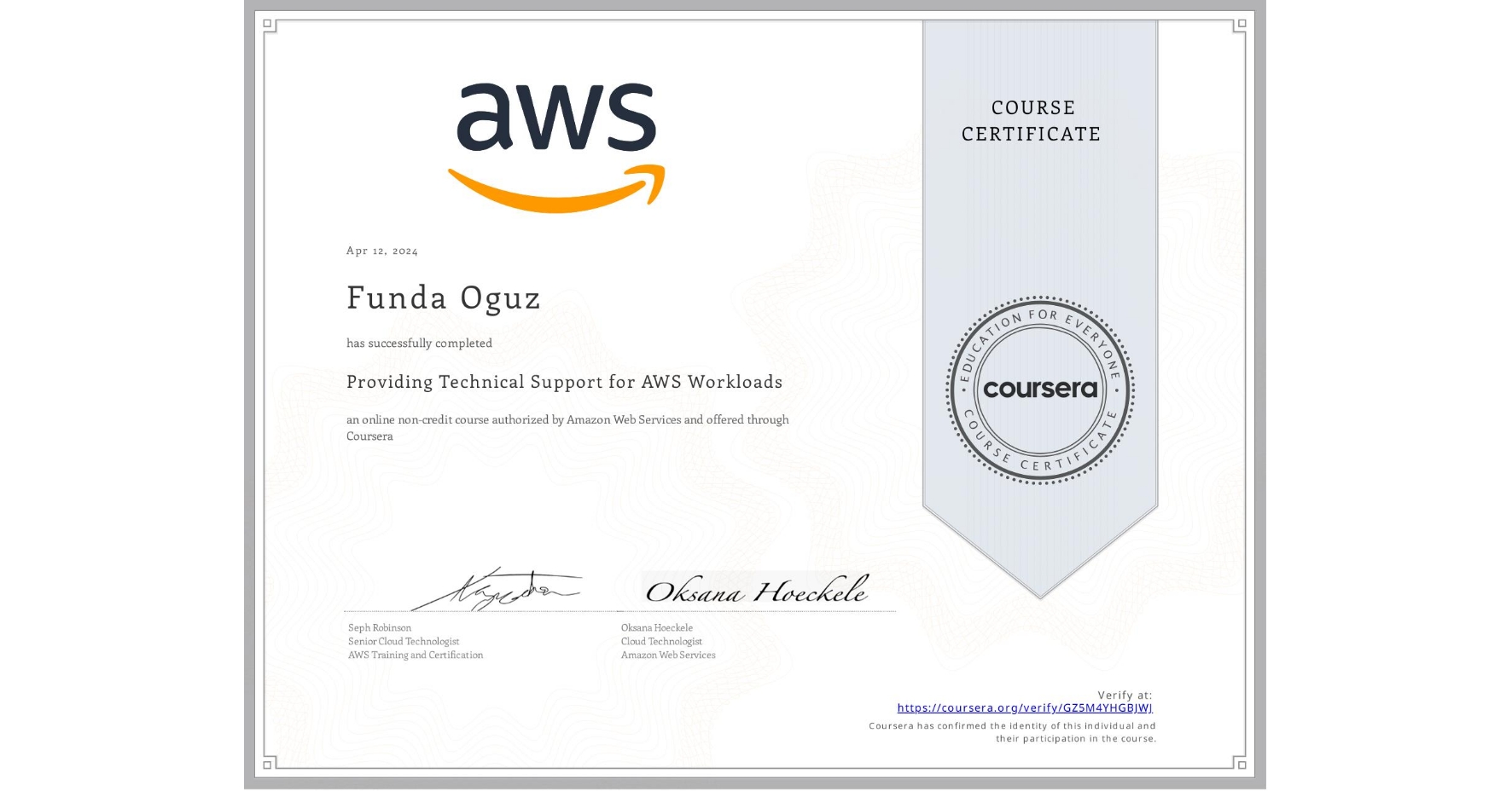 View certificate for Funda Oguz, Providing Technical Support for AWS Workloads, an online non-credit course authorized by Amazon Web Services and offered through Coursera