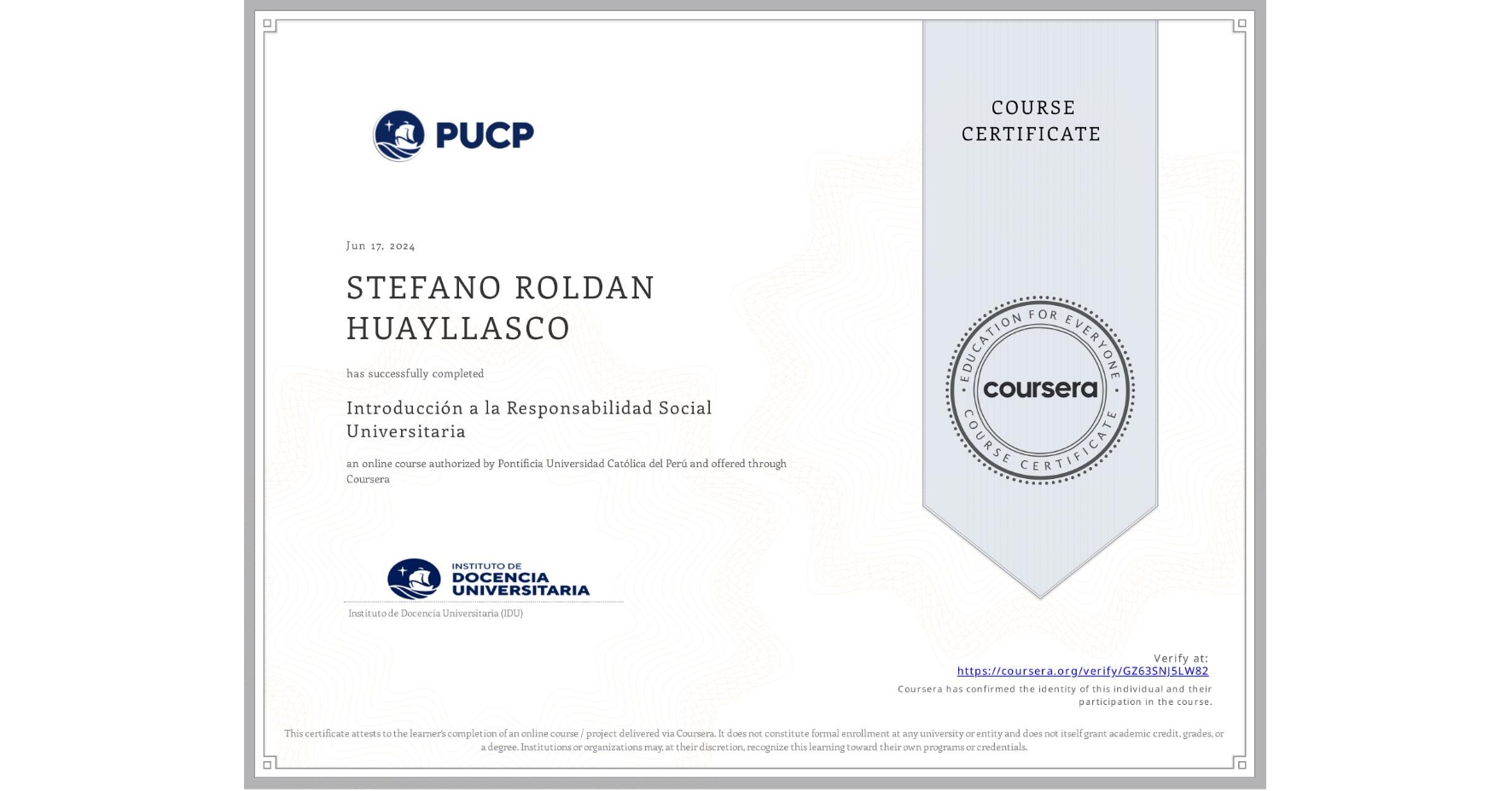 View certificate for STEFANO ROLDAN HUAYLLASCO, Introducción a la Responsabilidad Social Universitaria, an online non-credit course authorized by Pontificia Universidad Católica del Perú and offered through Coursera