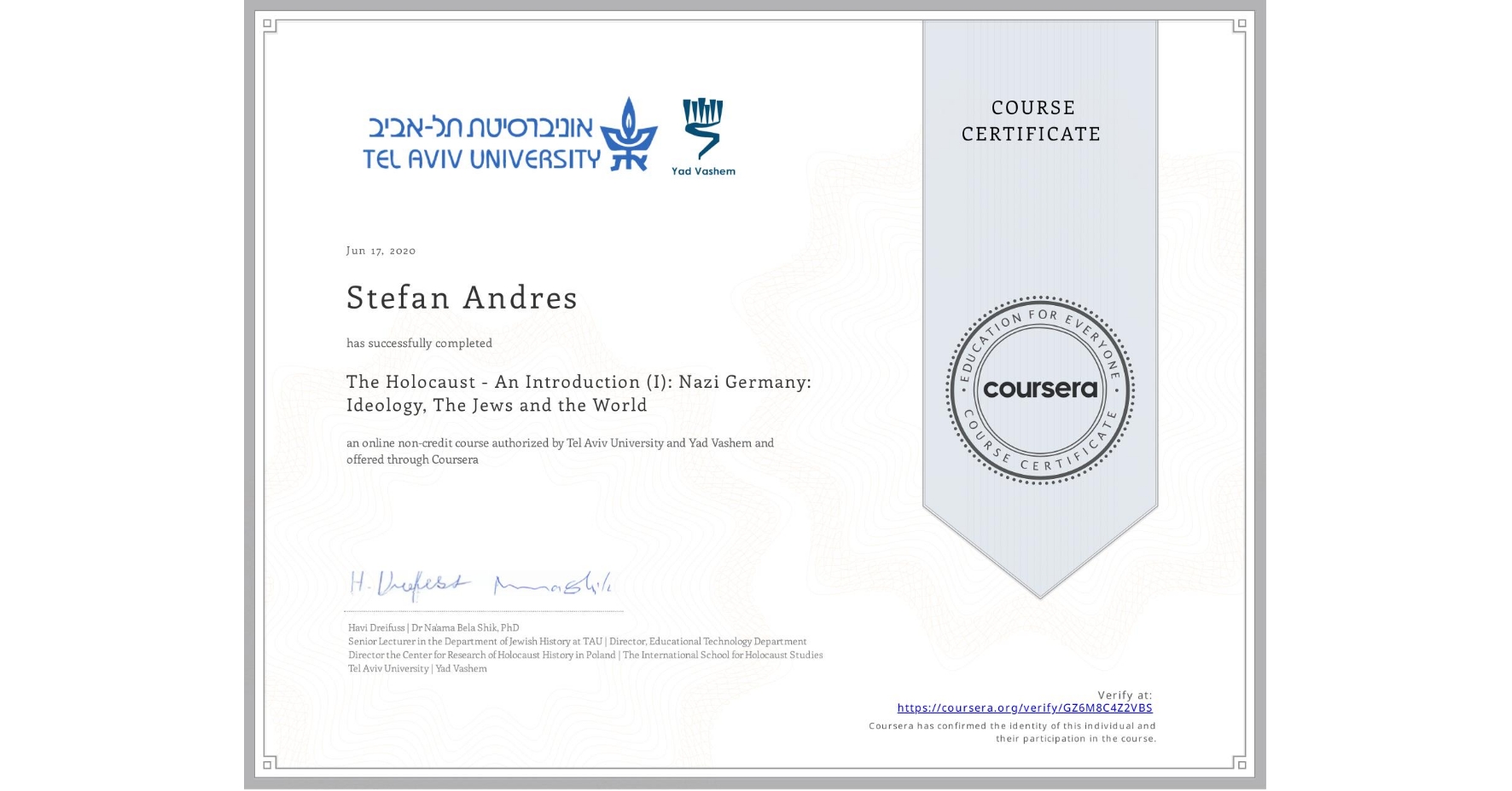 View certificate for Stefan Andres, The Holocaust - An Introduction (I): Nazi Germany: Ideology, The Jews and the World, an online non-credit course authorized by Tel Aviv University & Yad Vashem and offered through Coursera