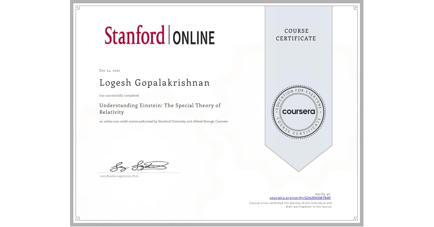 View certificate for Logesh Gopalakrishnan, Understanding Einstein: The Special Theory of Relativity, an online non-credit course authorized by Stanford University and offered through Coursera