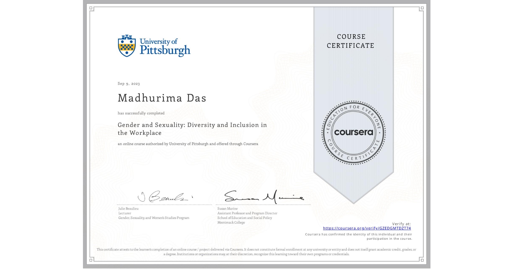 View certificate for Madhurima Das, Gender and Sexuality: Diversity and Inclusion in the Workplace, an online non-credit course authorized by University of Pittsburgh and offered through Coursera