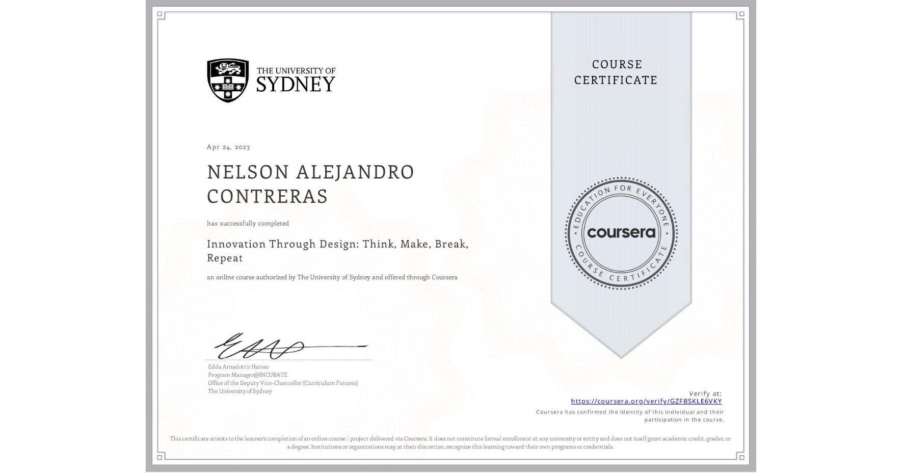 View certificate for NELSON ALEJANDRO CONTRERAS, Innovation Through Design: Think, Make, Break, Repeat, an online non-credit course authorized by The University of Sydney and offered through Coursera